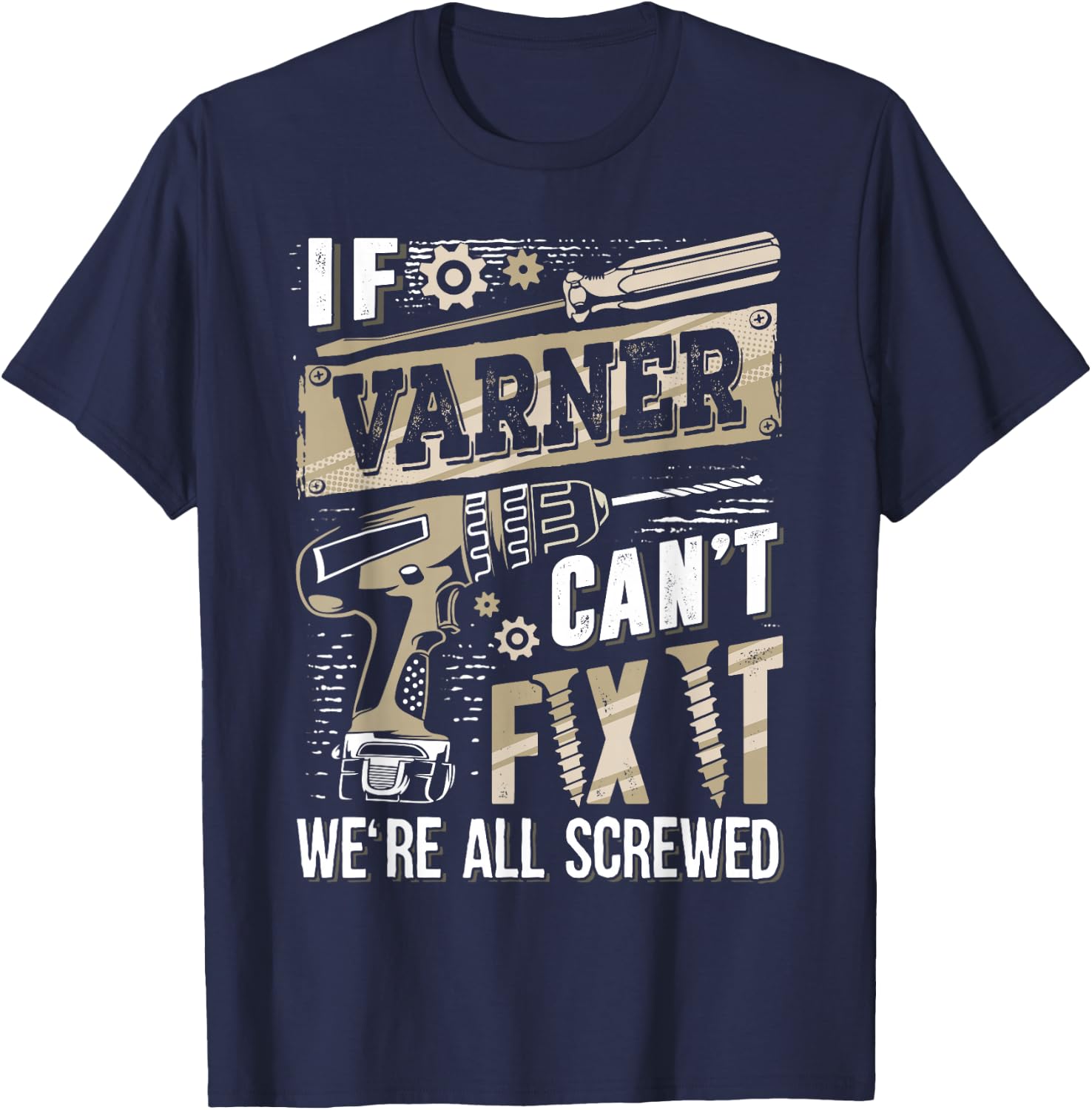 If Varner Can't Fix It We're All Screwed Funny Family Name T-Shirt - T-Shirt | Navy