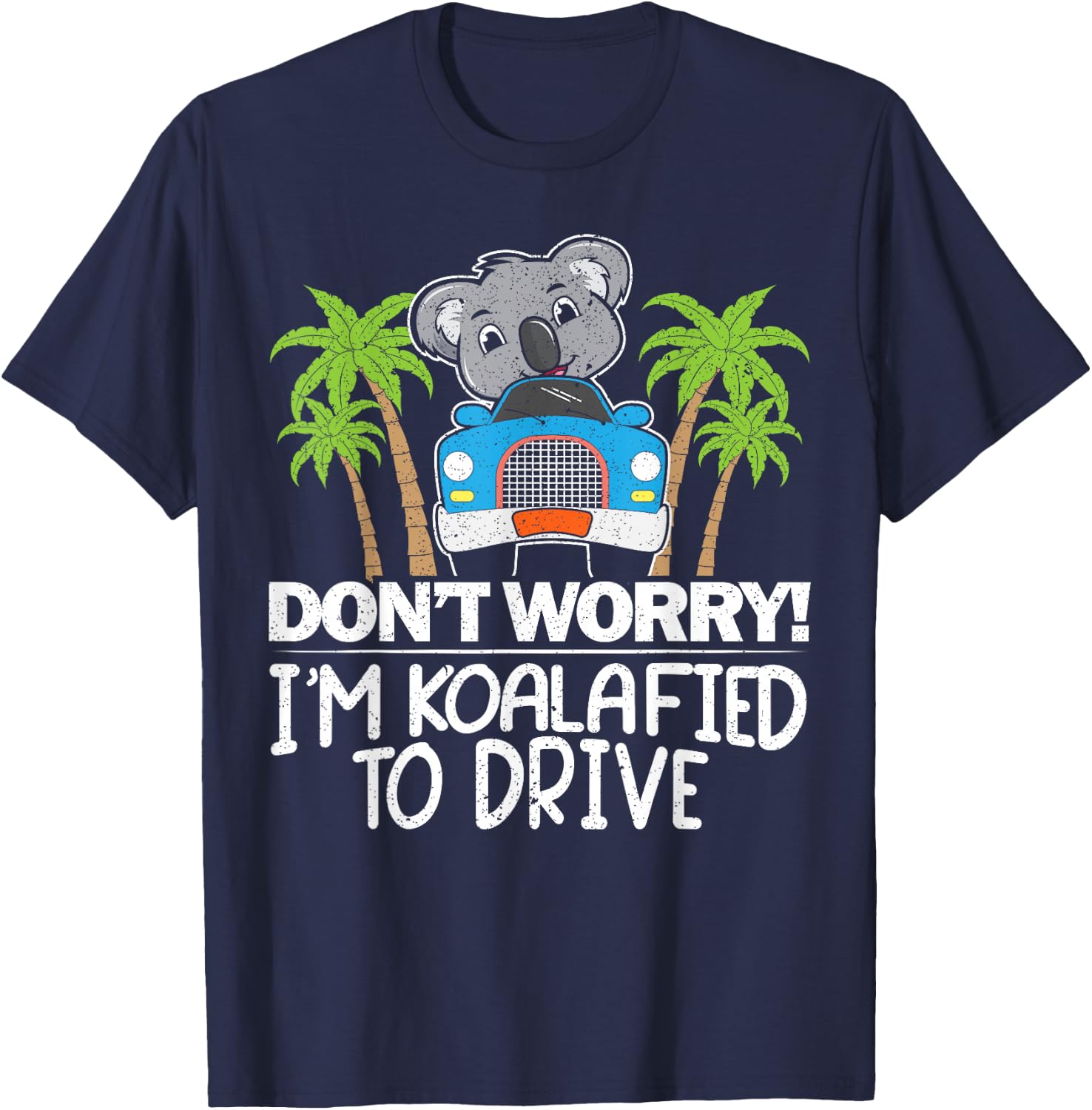 Don't Worry I'm Koalafied To Drive Koala Drivers License T-Shirt - T-Shirt | Navy