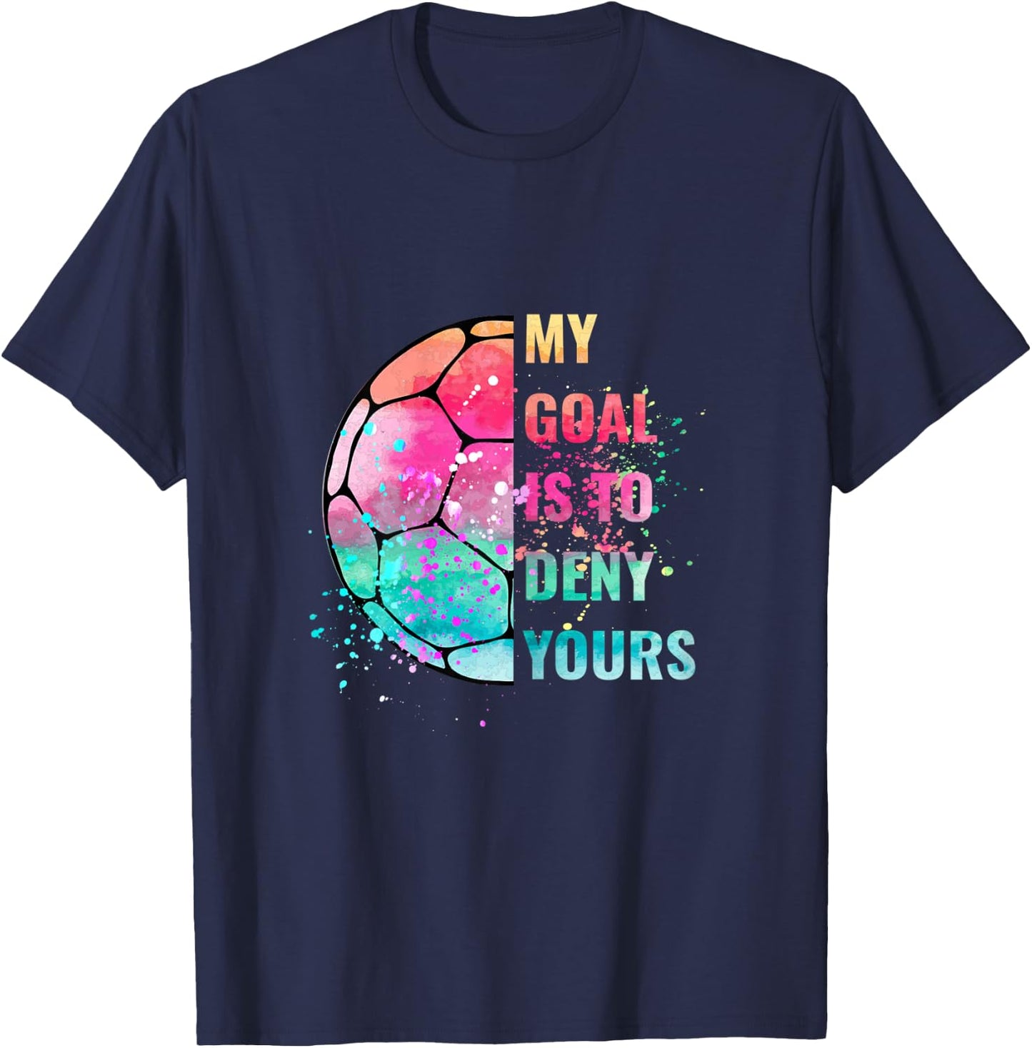 Funny My Goal Is To Deny Yours Soccer Goalie Defender T-Shirt - T-Shirt | Navy