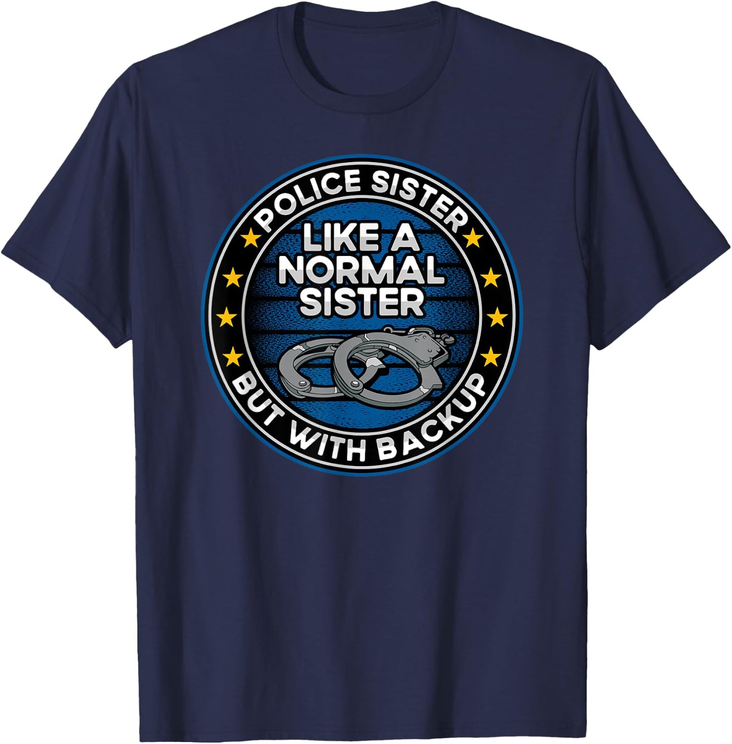 Police Sister Like a Normal Sister But With Backup T-Shirt - T-Shirt | Navy