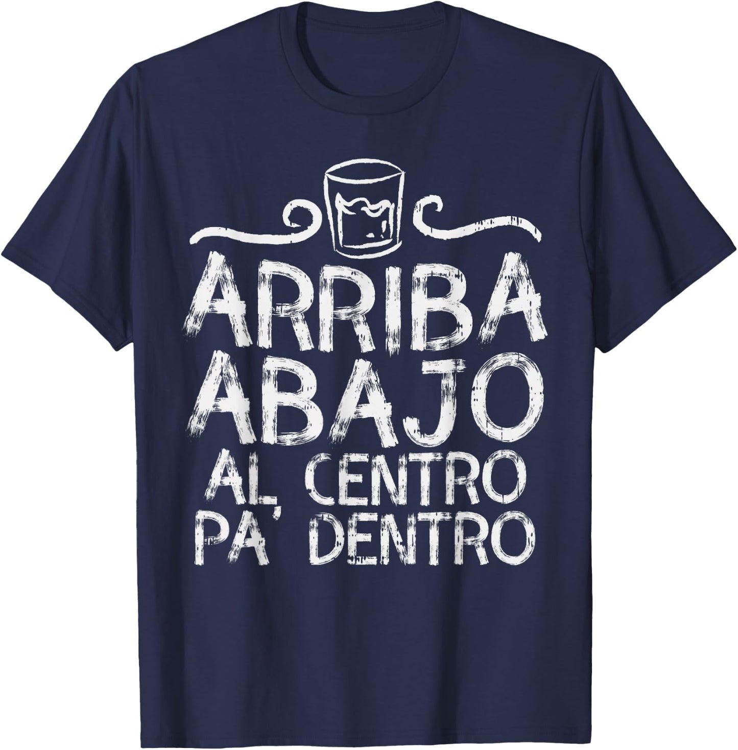 Cinco De Mayo Arriba Abajo Al Centro Pa Dentro Shirt Mexican T-Shirt - T-Shirt | Navy