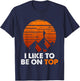 Adventure Hiking I Like To Be On Top Outdoor T-Shirt - T-Shirt | Navy