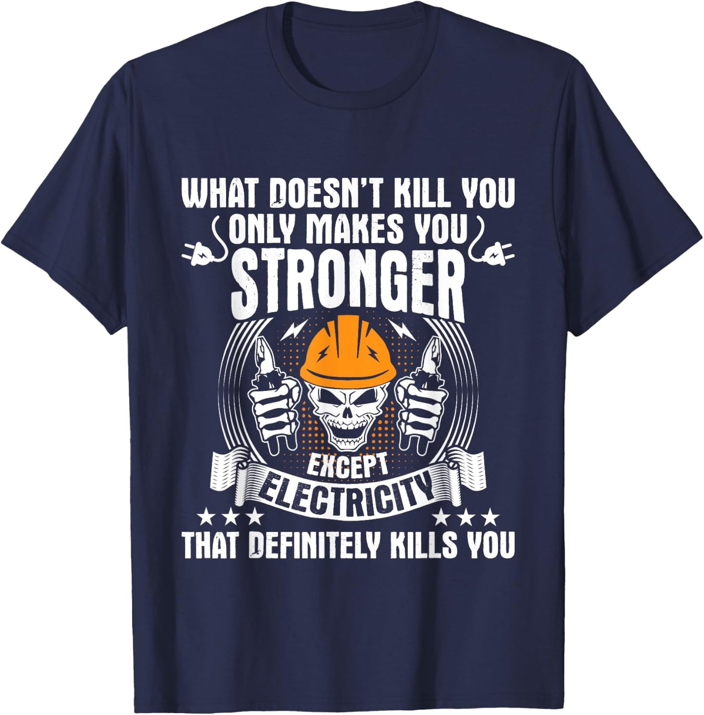 What Doesn't Kill You - Electrician Electrical Lineman T-Shirt - T-Shirt | Navy