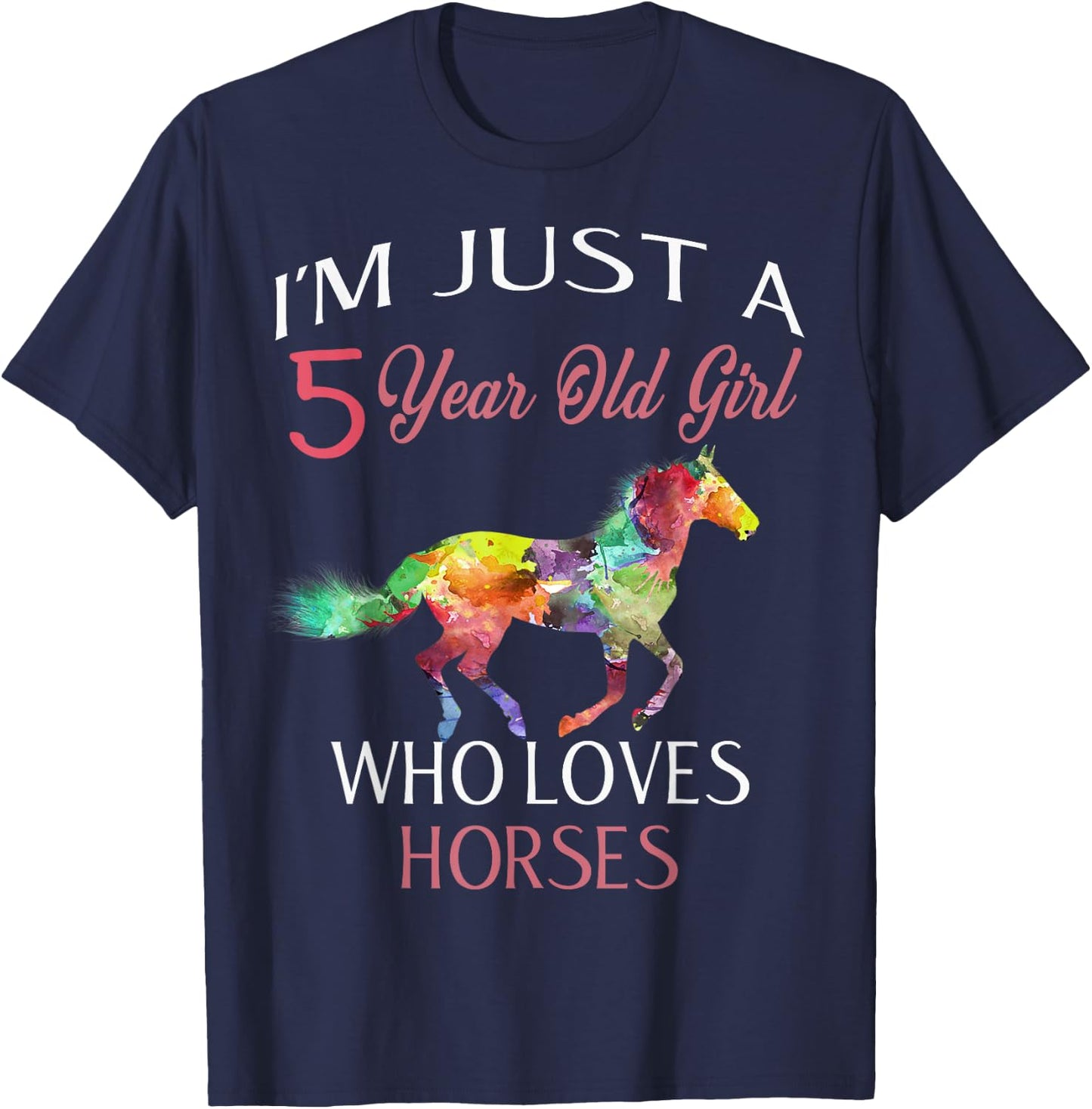 I'm Just A 5 Year Old Girl Who Loves Horses Birthday Gift T-Shirt - T-Shirt | Navy