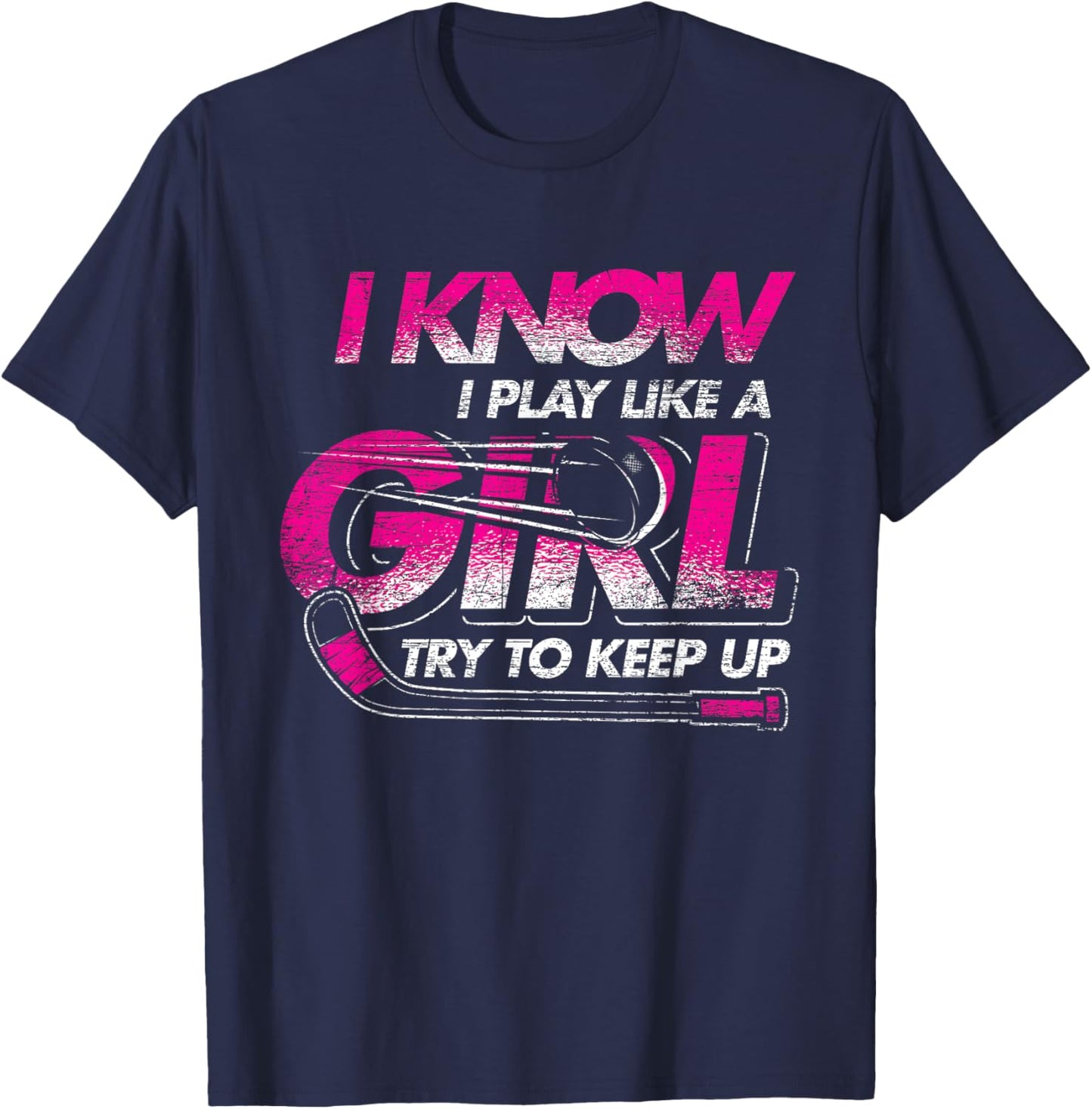 Women Gift I Know I Play Like A Girl Try To Keep Up Hockey T-Shirt - T-Shirt | Navy