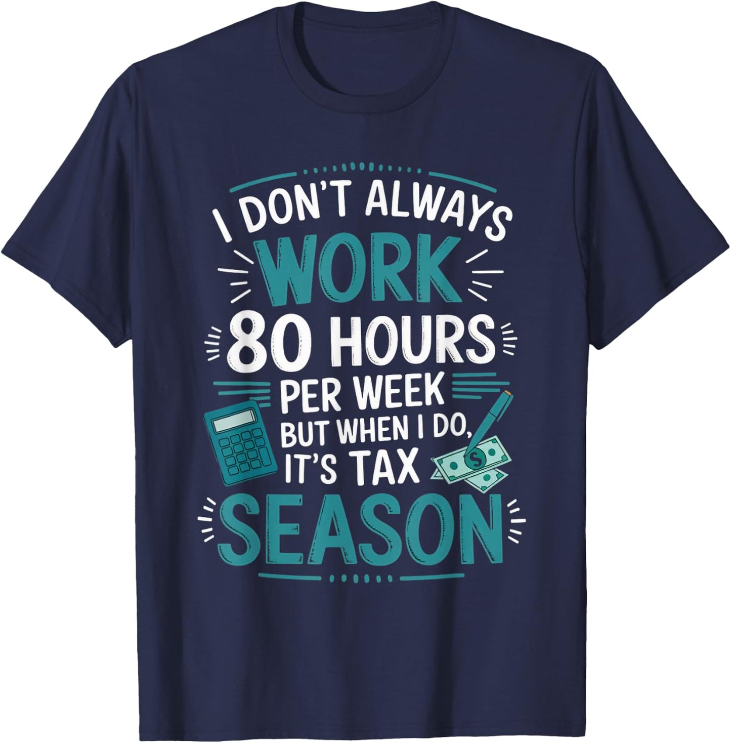 I Don't Always Work Taxes Bookkeeper Funny Tax Season T-Shirt - T-Shirt | Navy