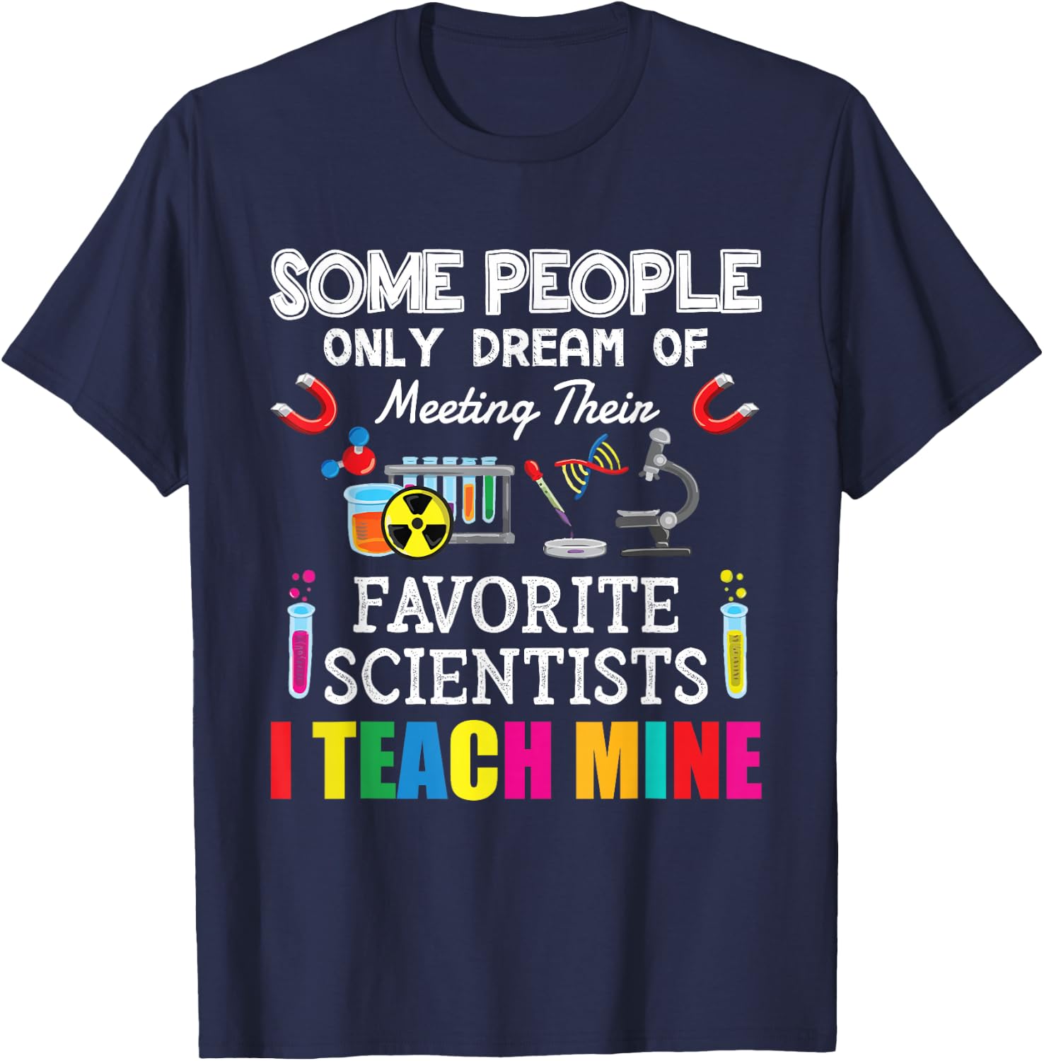 Some People Only Dream Of Meeting Their Favorite Scientists T-Shirt - T-Shirt | Navy