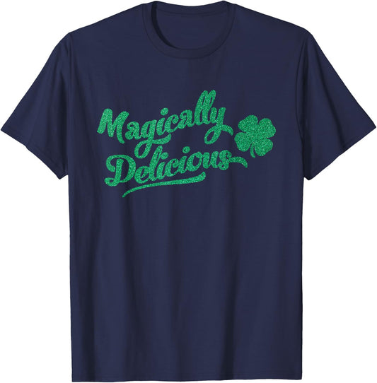 Funny St. Patricks Day Sayings ! St. Patrick's Day Magically Delicious T-Shirt - T-Shirt | Navy