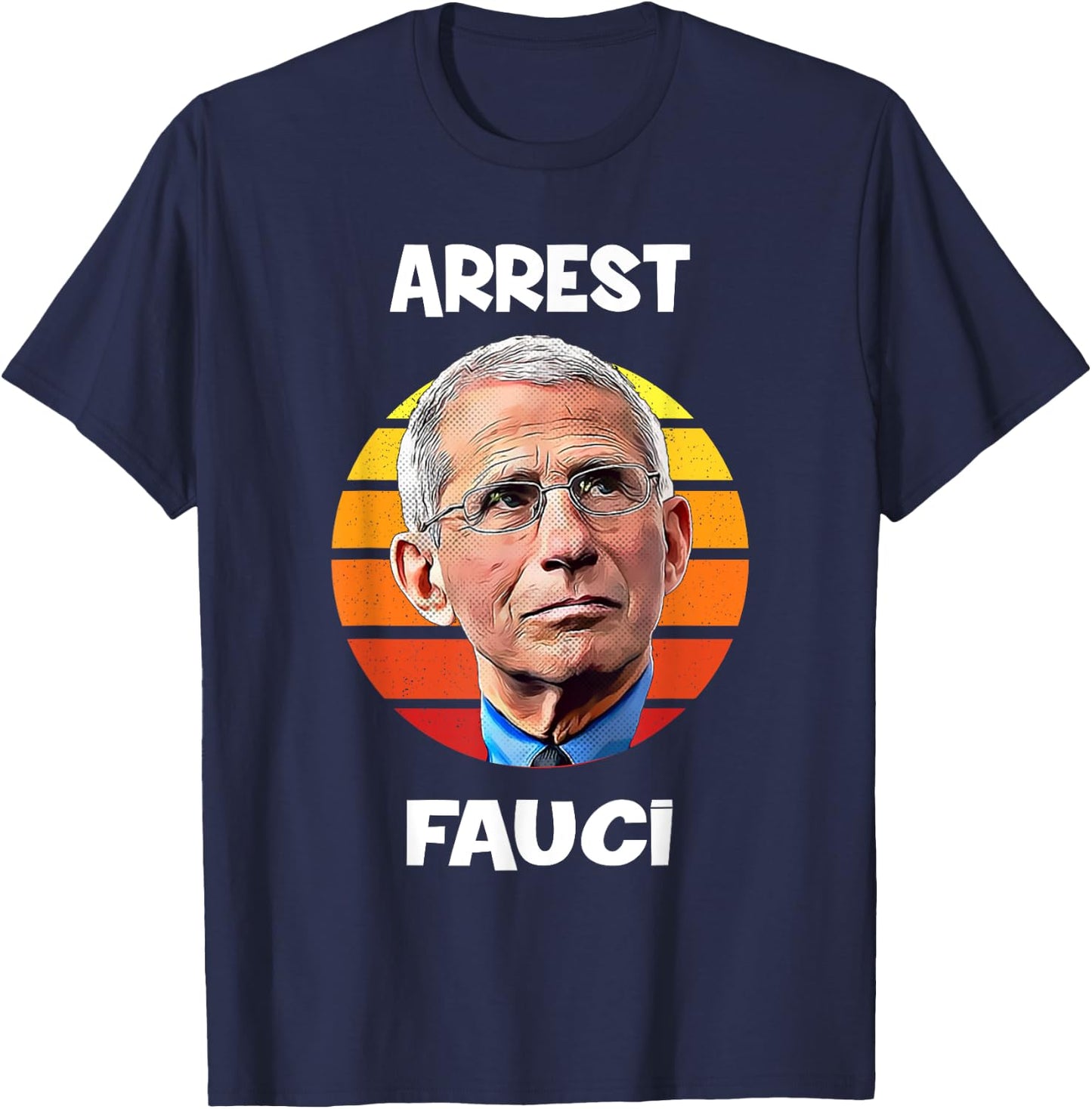 Arrest Fauci -Anti Fauci Patriotic Defund Dr Fauci prison T-Shirt - T-Shirt | Navy