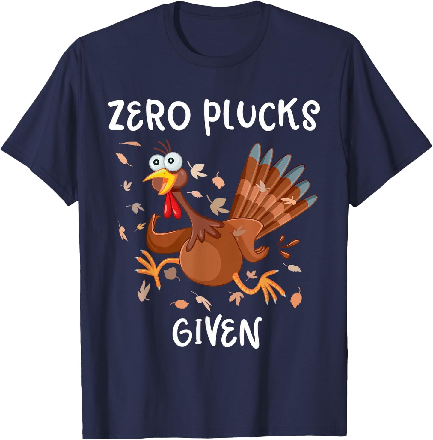 Funny Turkey Zero Plucks Given Shirt Thanksgiving Men Women T-Shirt - T-Shirt | Navy