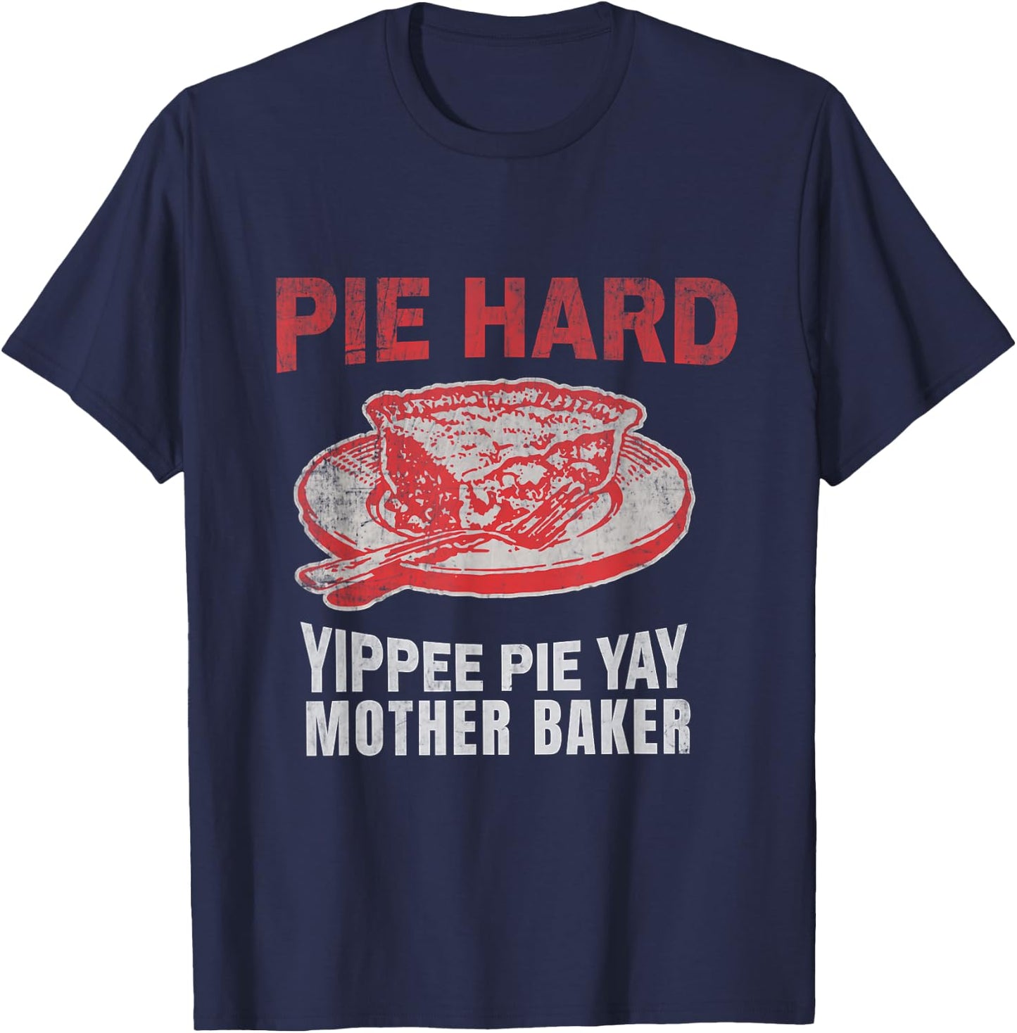 Pie Hard Yippee Pie Yay Mother Baker Funny Pie Baking T-Shirt - T-Shirt | Navy