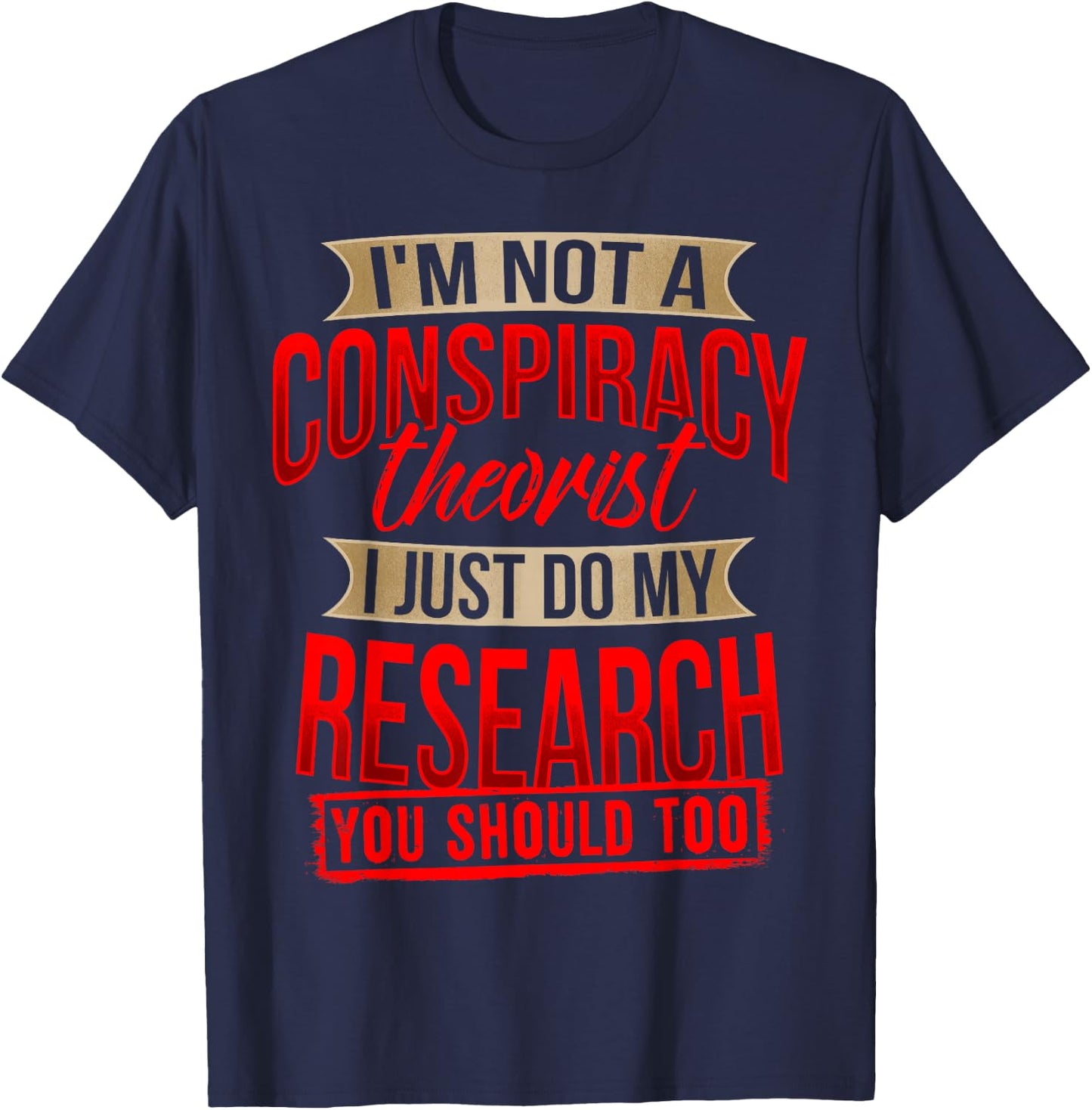I'm Not A Conspiracy Theorist I Just Do My Research Shirt T-Shirt - T-Shirt | Navy