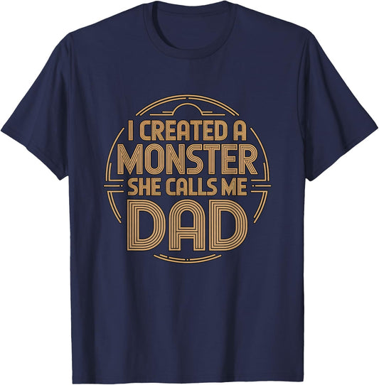 I Created A Monster She Calls Me Dad T-Shirt - T-Shirt | Navy