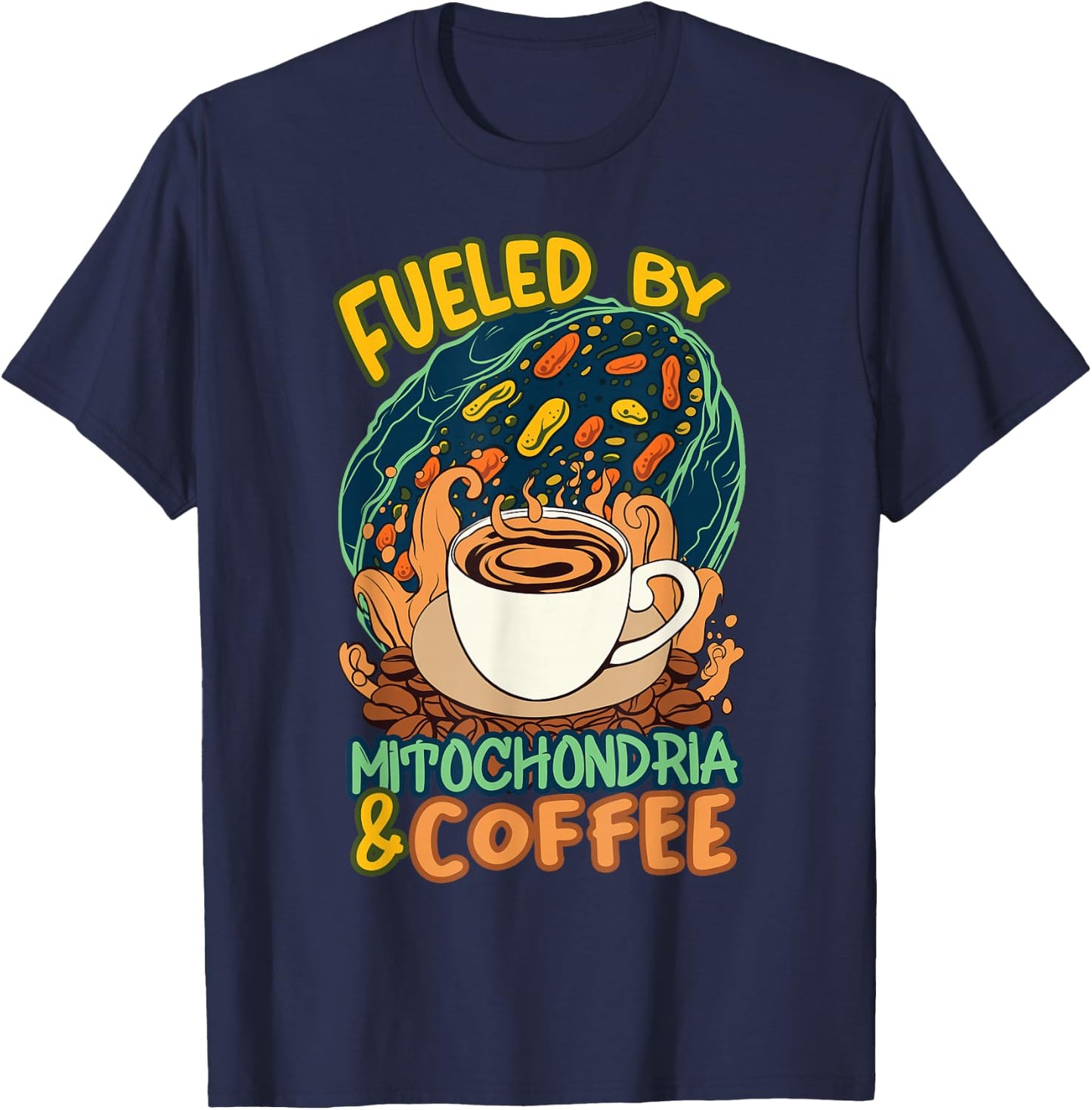Funny Biology Teacher Science Fueled By Mitochondria Coffee T-Shirt - T-Shirt | Navy
