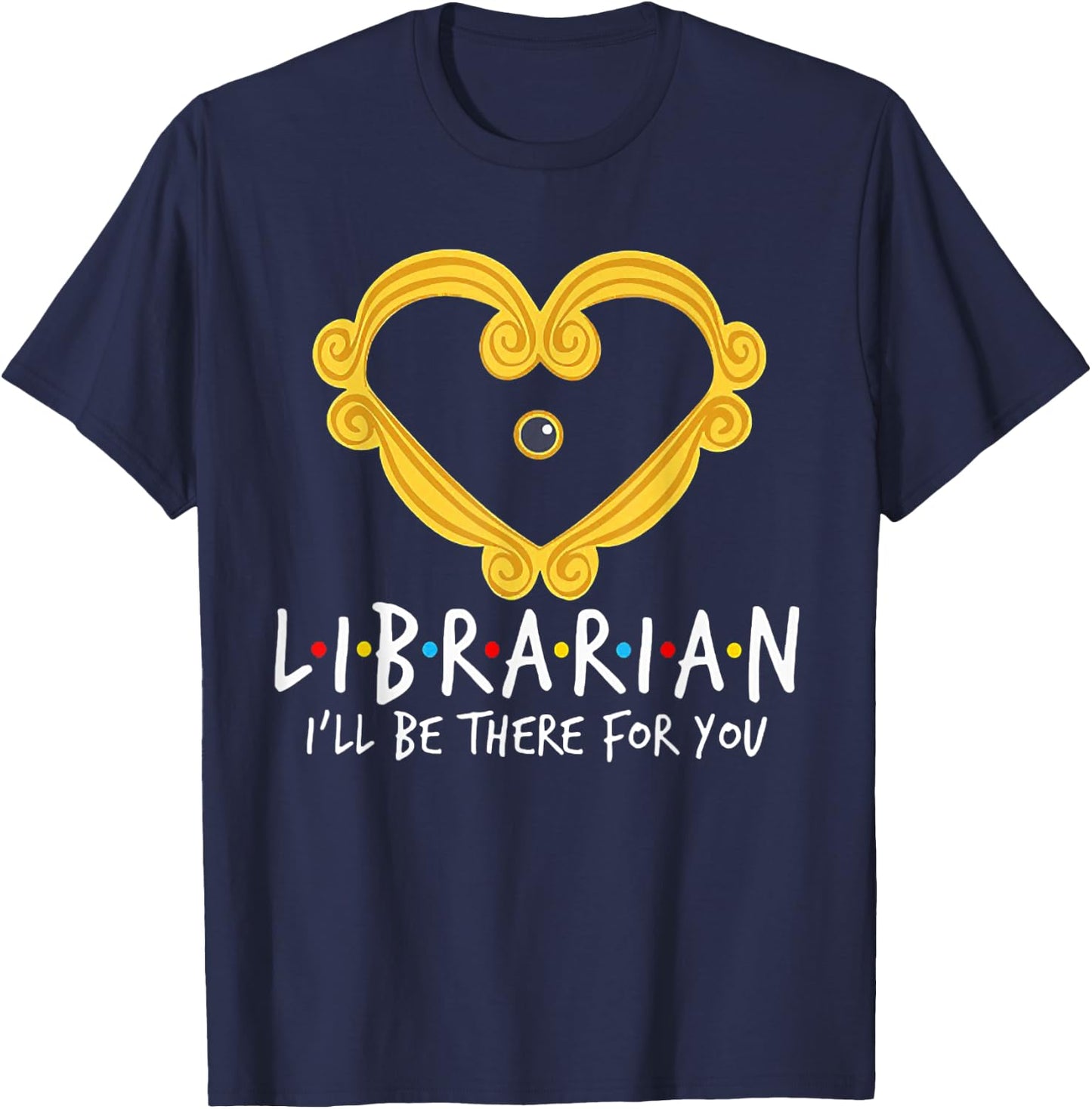 Librarian I'll Be There For You FUnny Librarian T-Shirt - T-Shirt | Navy
