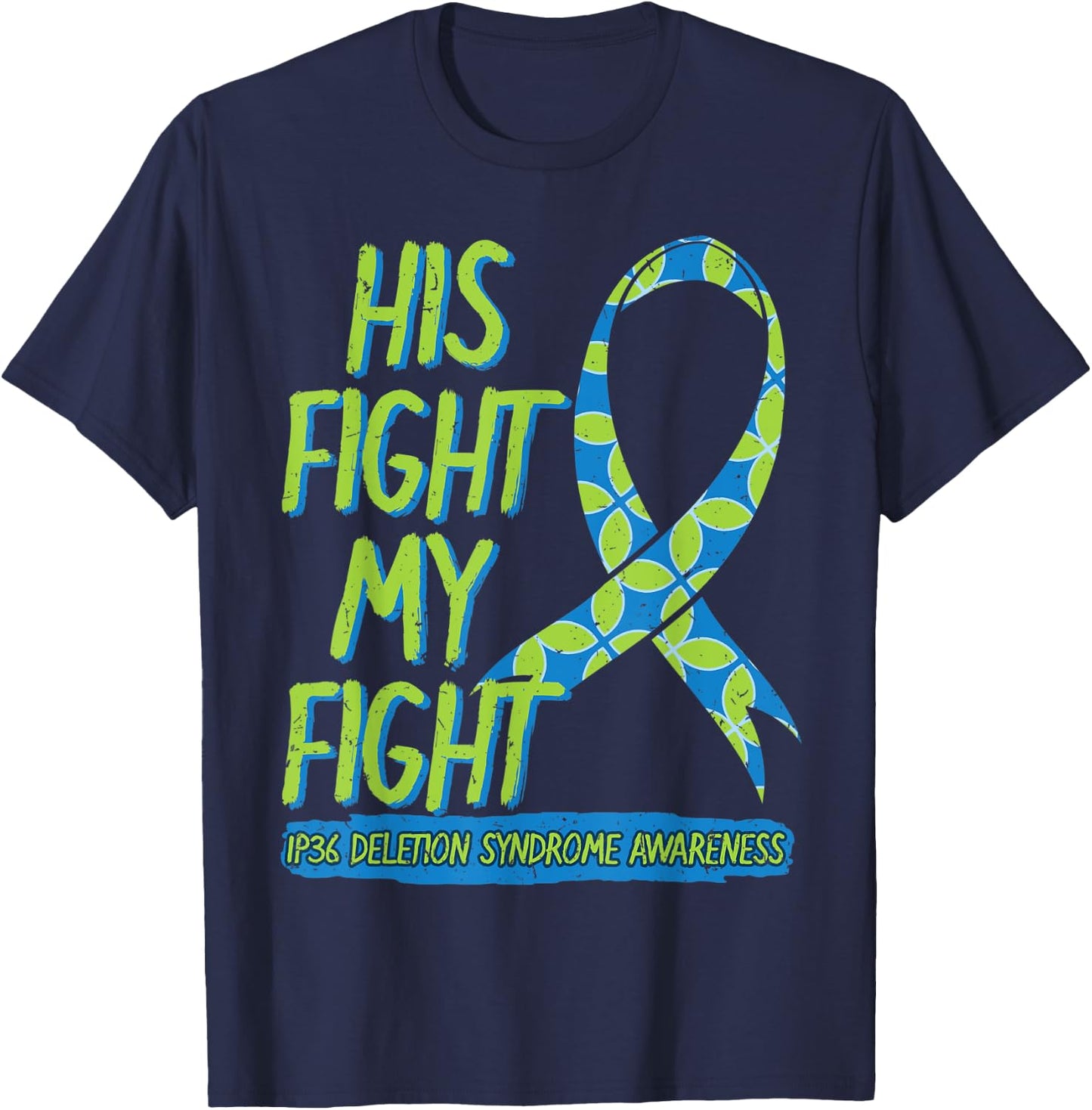 His Fight Is My Fight 1P36 Deletion Syndrome Awareness T-Shirt - T-Shirt | Navy