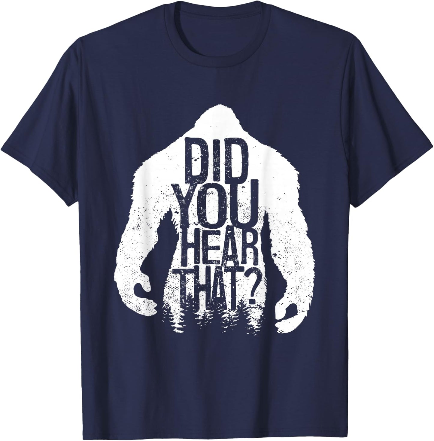 Did You Hear That Bigfoot Sasquatch T-Shirt - T-Shirt | Navy