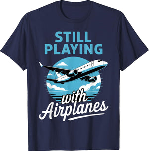 Aviation Aircraft Plane Pilot Still Playing With Airplanes T-Shirt - T-Shirt | Navy