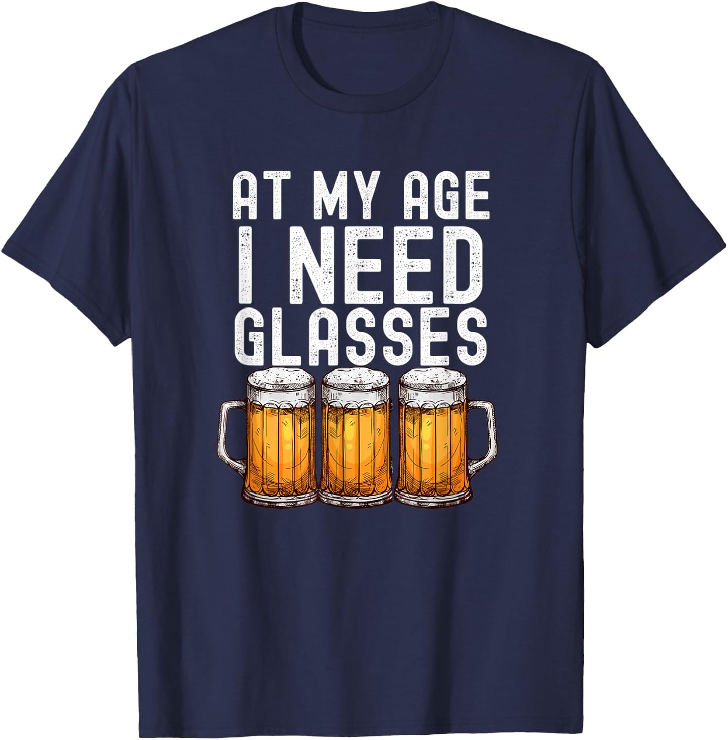 At My Age I Need Glasses - Funny Beer Drinking T-Shirt - T-Shirt | Navy