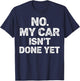 No My Car is Not Ready Funny Mechanic T-Shirt - T-Shirt | Navy