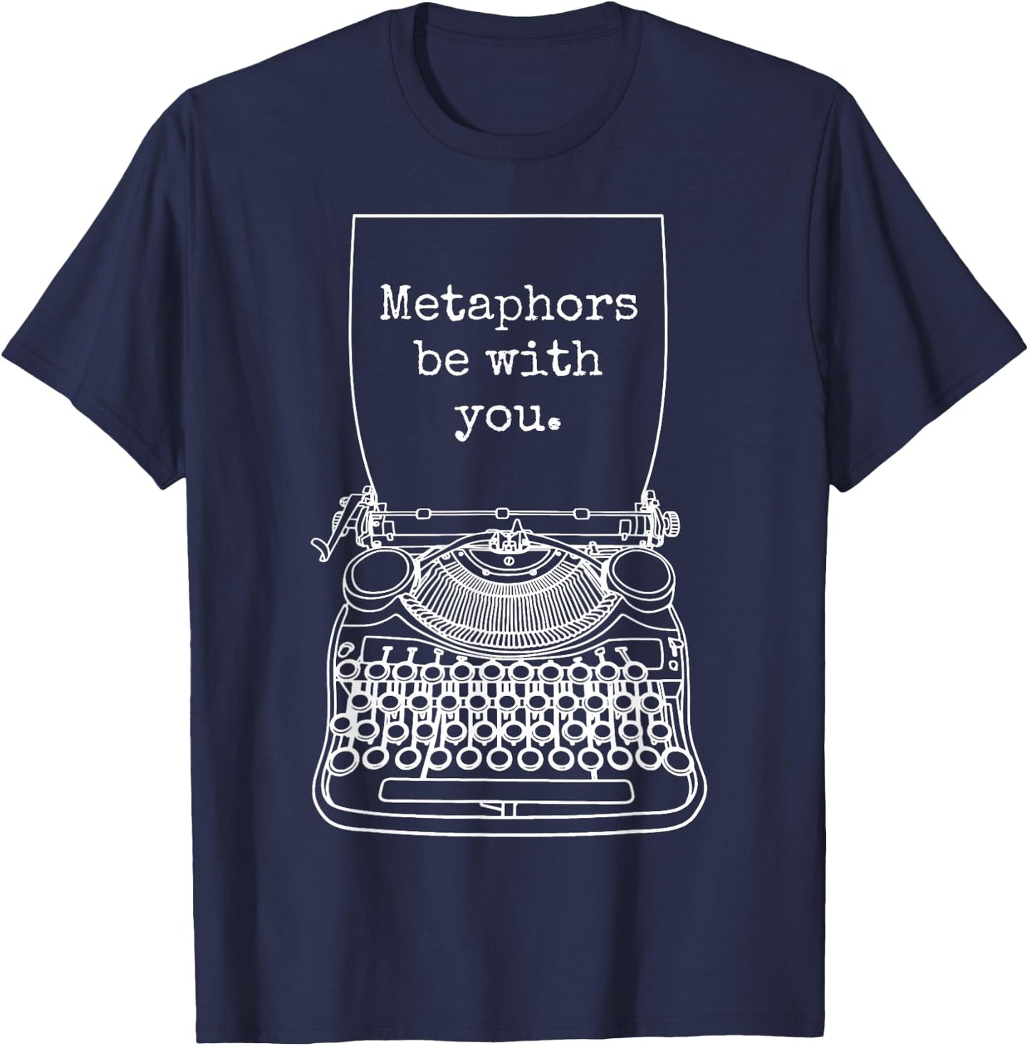 Funny Writer Author Novelist Metaphors Be With You T-Shirt - T-Shirt | Navy