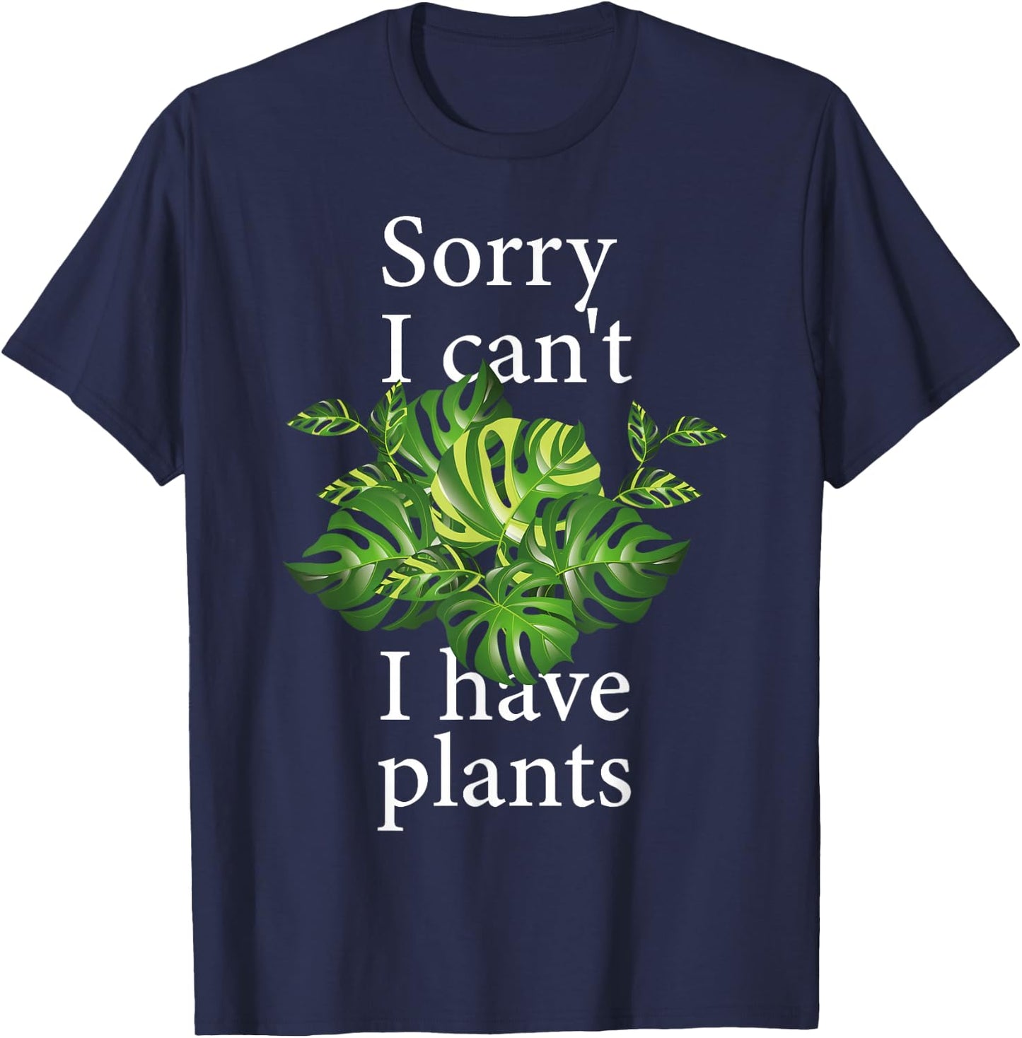 Sorry I can't I have plants. Monstera T-Shirt - T-Shirt | Navy