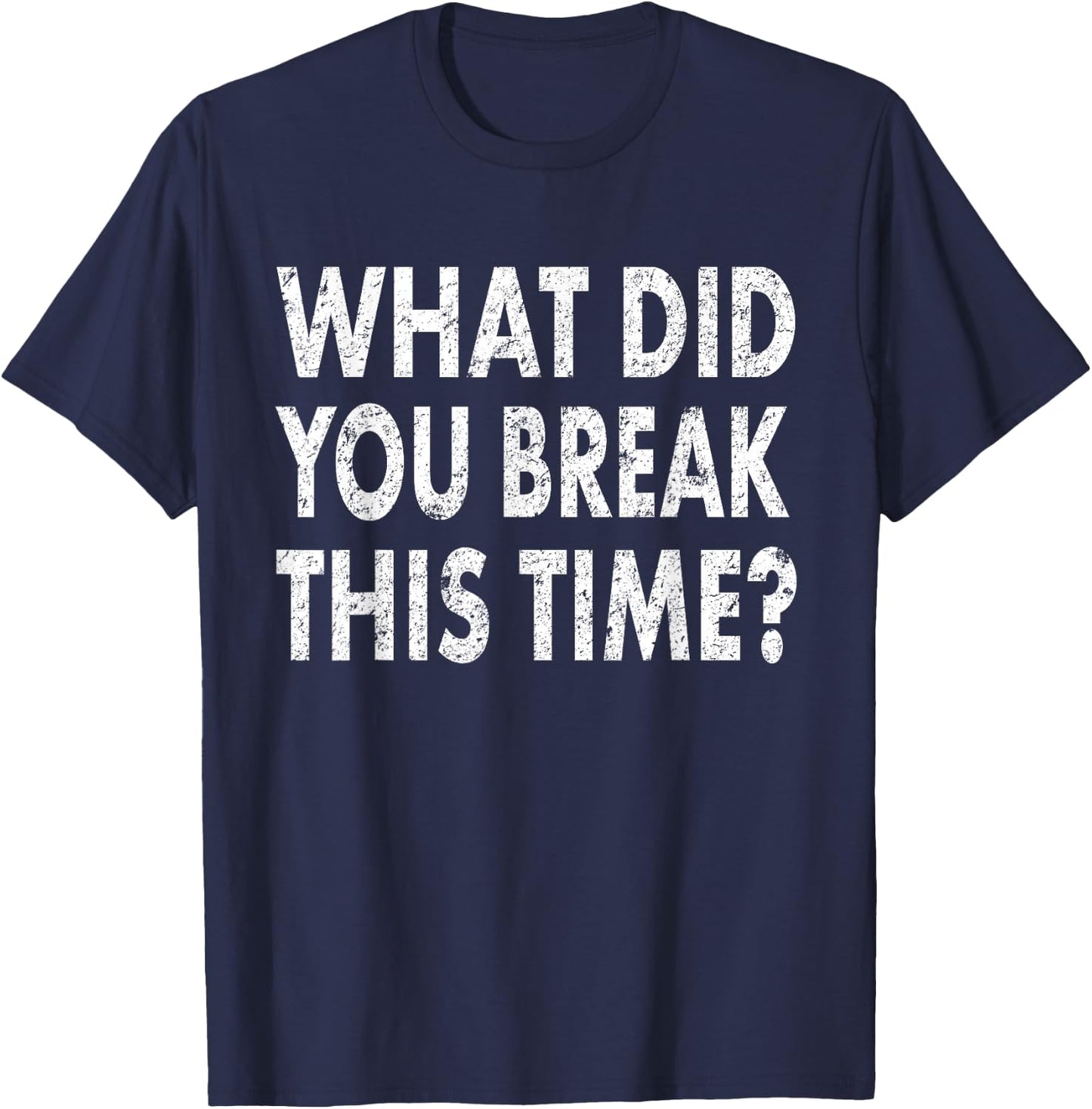 Funny Mechanic Shirt What Did You Break Mechanic Gift T-Shirt - T-Shirt | Navy