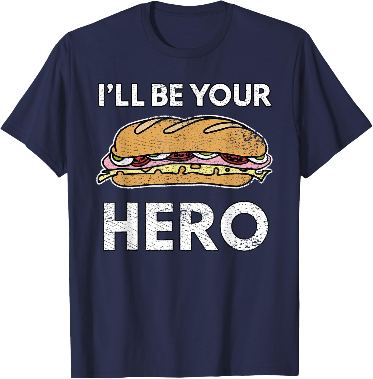 Sandwich Maker Hoagie Sub Lover I'll Be Your Hero Funny Cute T-Shirt - T-Shirt | Navy