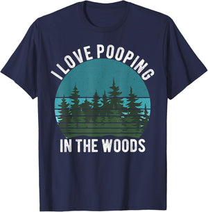 I Love Pooping in the Woods Camping Hiking Funny Poop T-Shirt - T-Shirt | Navy