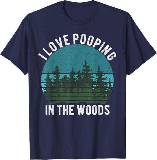 I Love Pooping in the Woods Camping Hiking Funny Poop T-Shirt - T-Shirt | Navy