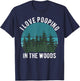 I Love Pooping in the Woods Camping Hiking Funny Poop T-Shirt - T-Shirt | Navy