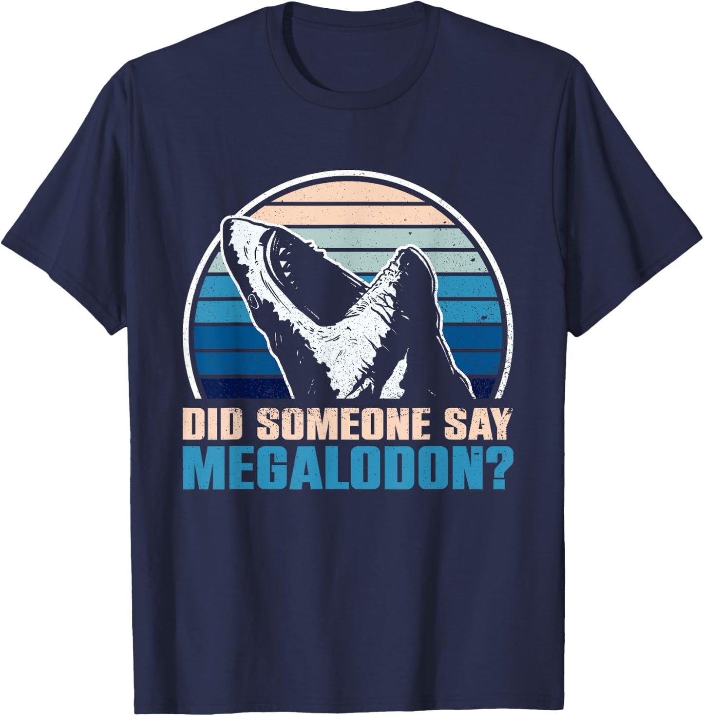 Did Someone Say Megalodon? - Megalodon Shark T-Shirt - T-Shirt | Navy