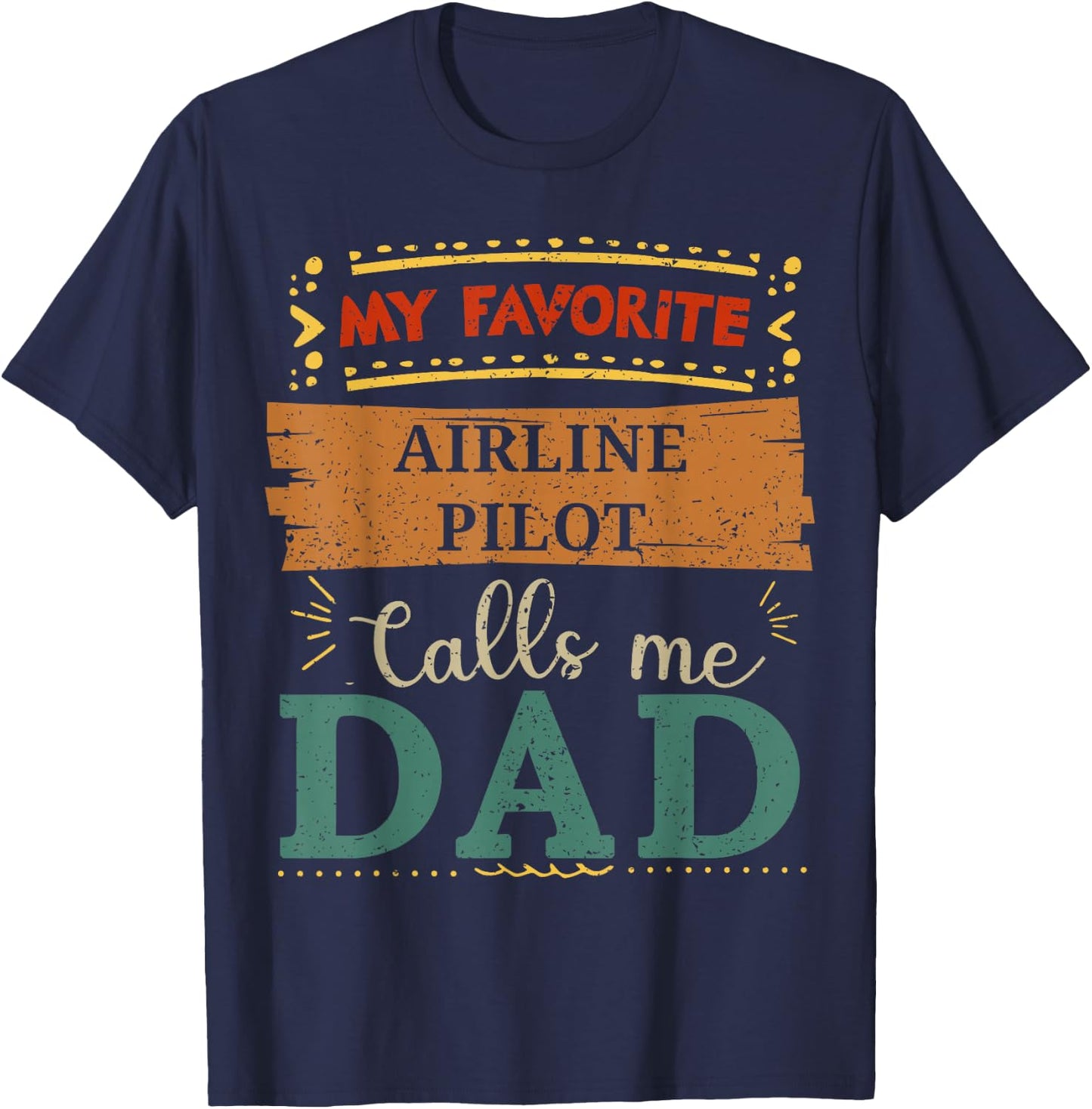 My favorite Airline Pilot calls me dad T-Shirt - T-Shirt | Navy