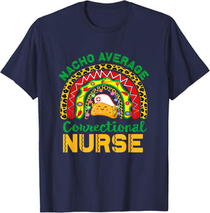 Mexican Nurse Rainbow Taco, Nacho Average Correctional Nurse T-Shirt - T-Shirt | Navy