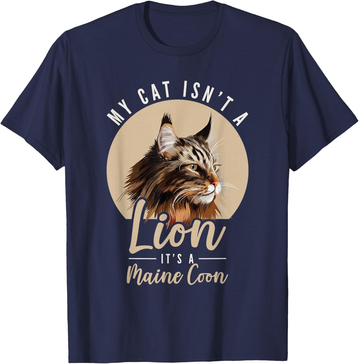 My Cat Isn't a Lion Maine Coon Cat Lovers T-Shirt - T-Shirt | Navy