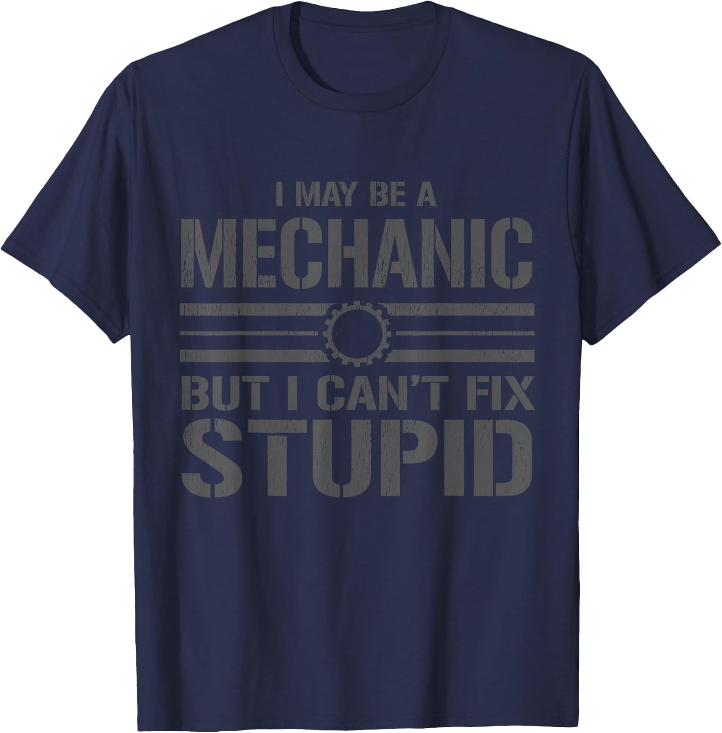 I like to be a mechanic, I can't fix anything stupid T-Shirt - T-Shirt | Navy