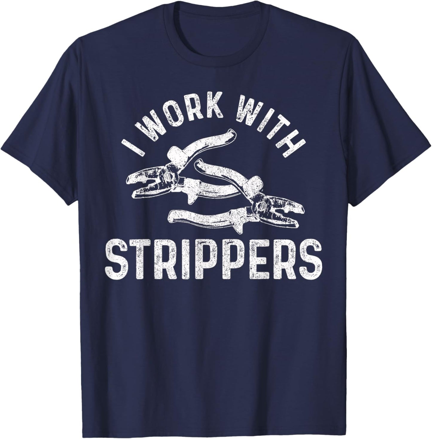 Electrician I Work With Strippers Funny Electrician T-Shirt - T-Shirt | Navy