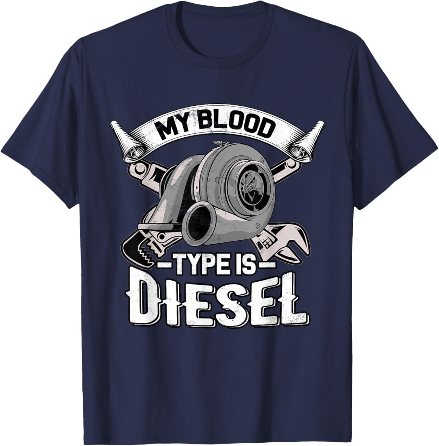 My Blood Type is Diesel - Turbo Diesel Mechanic Trucker T-Shirt - T-Shirt | Navy