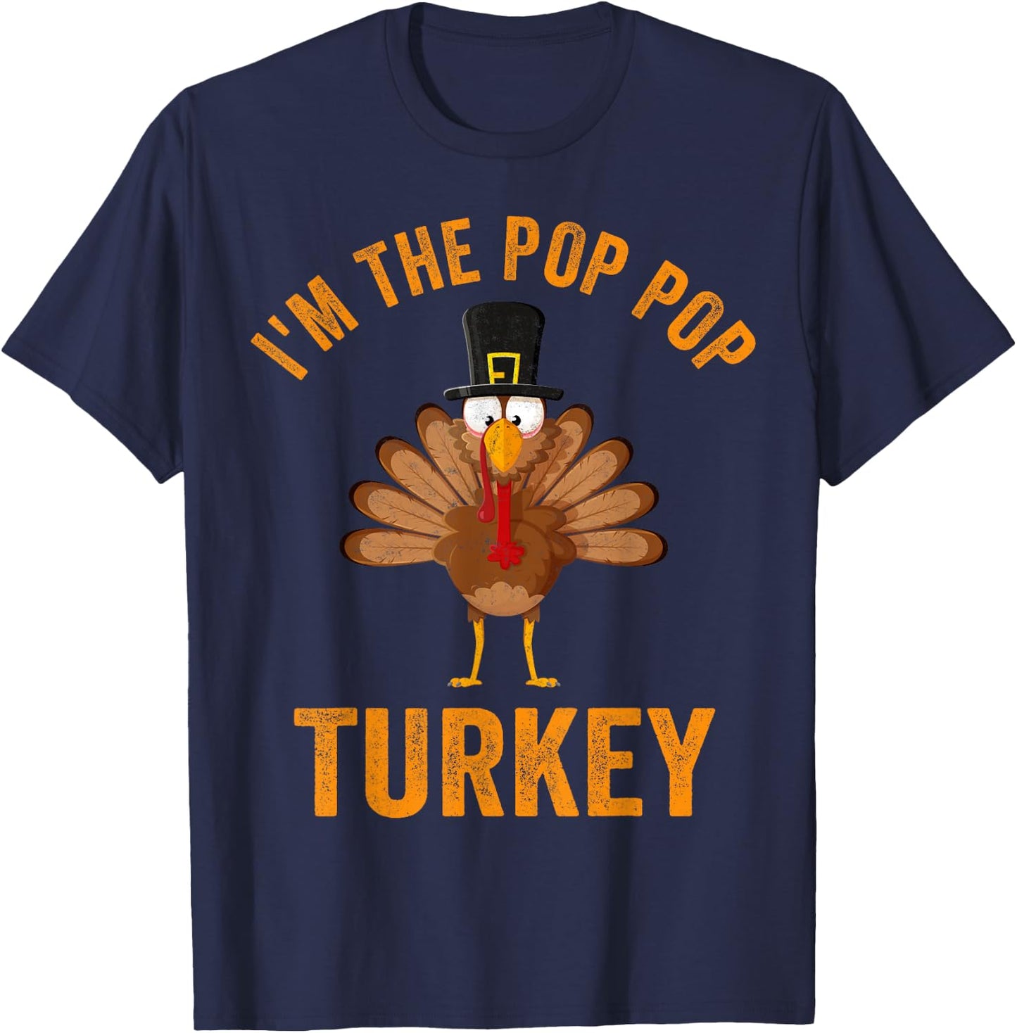 Turkey Day Shirt I'm The Pop Pop Turkey Thanksgiving Day T-Shirt - T-Shirt | Navy