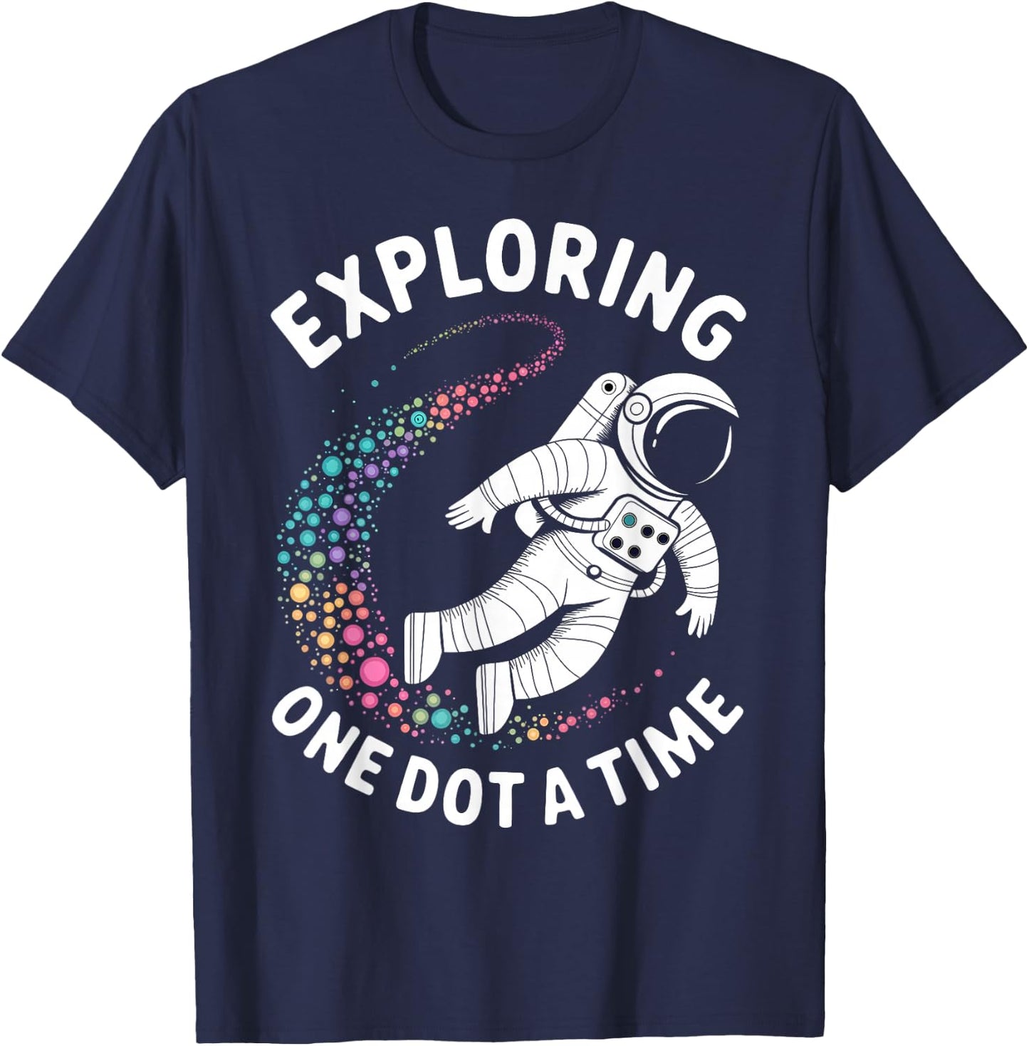 Astronaut Explores One Dot a Time Funny Dot a Day T-Shirt - T-Shirt | Navy