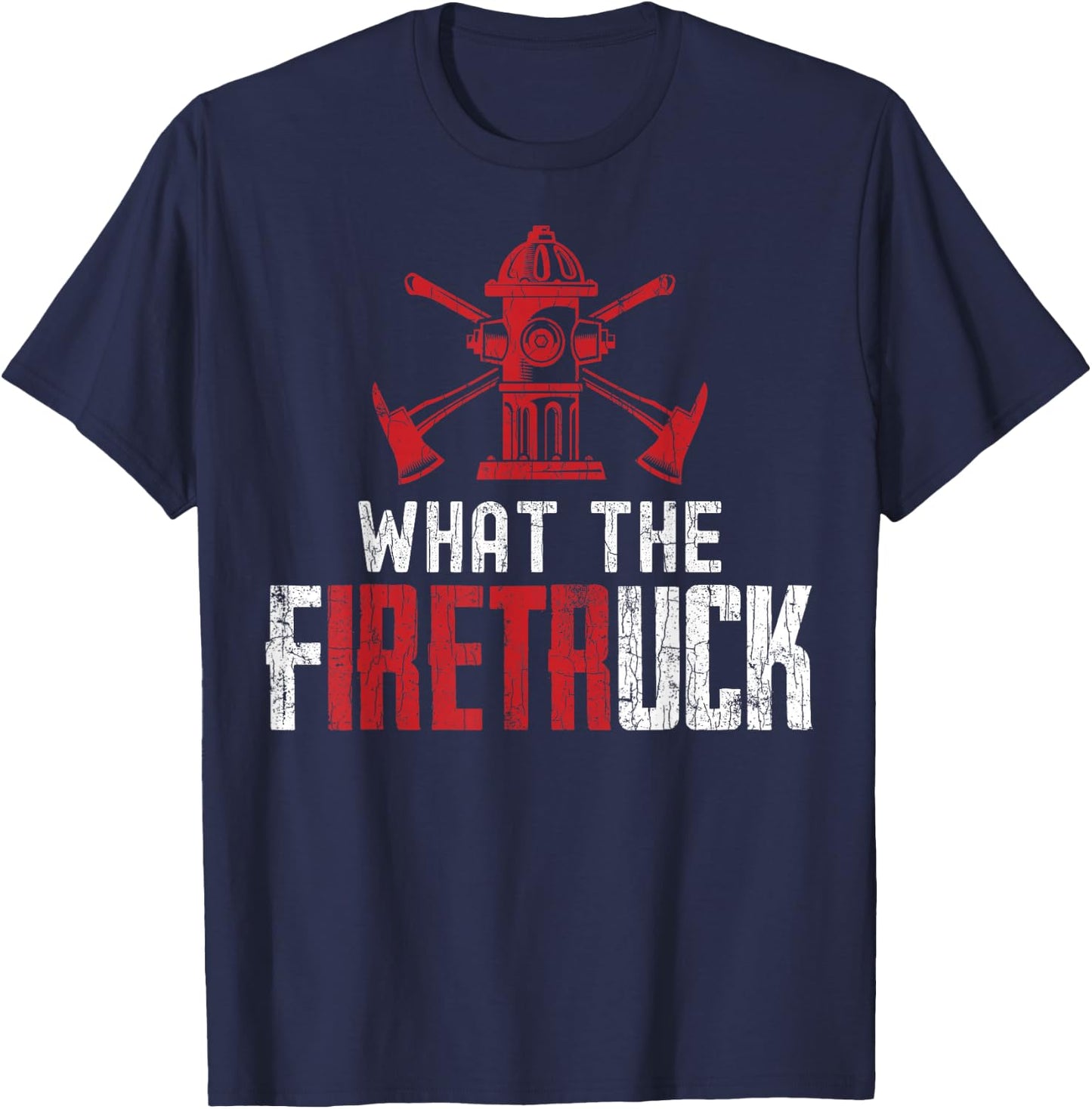 What The Fire Truck Funny Firemen Firefighters Graphic T-Shirt - T-Shirt | Navy