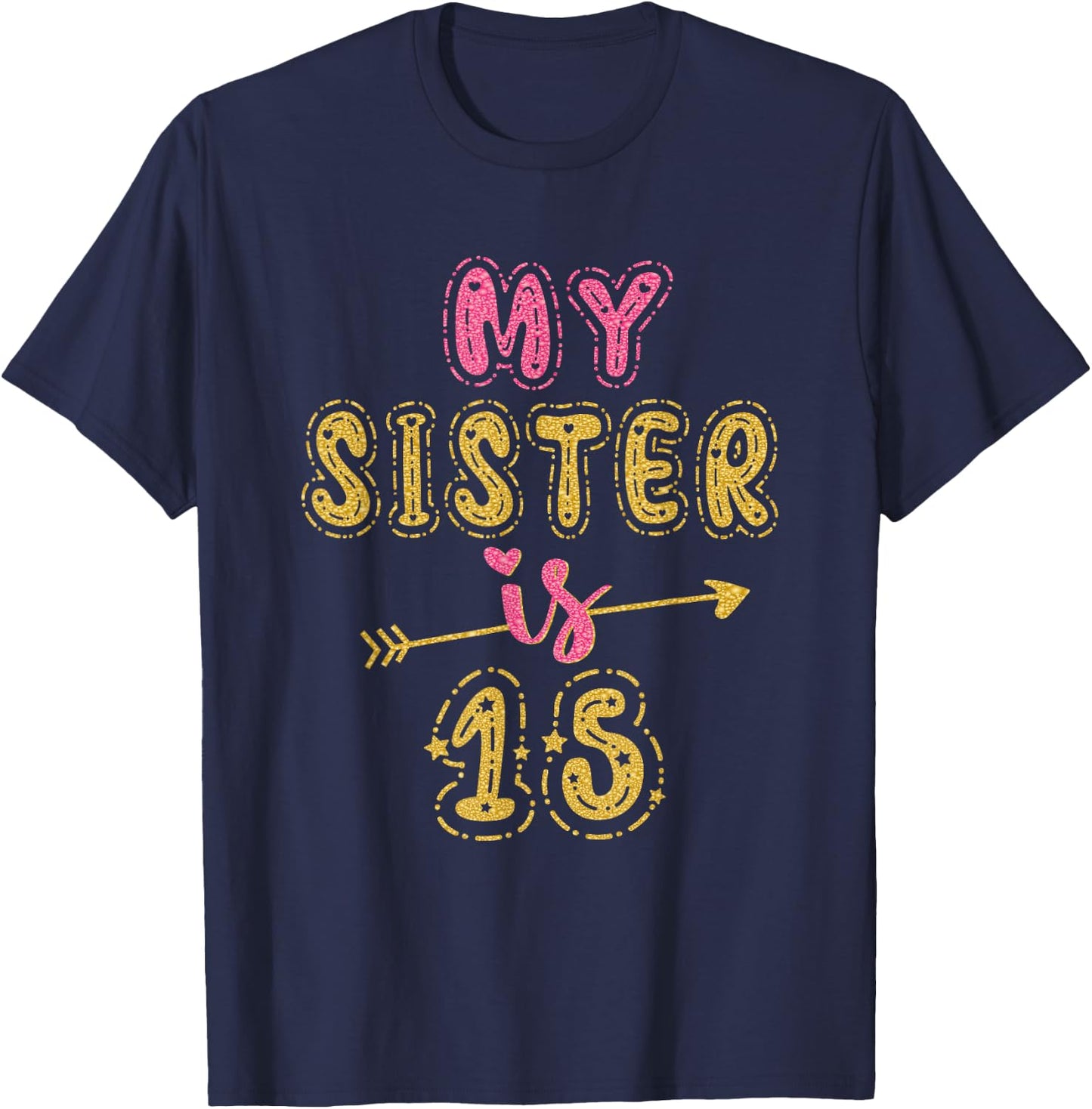 My Sister Is 15 Years Old 15th Birthday Idea T-Shirt - T-Shirt | Navy