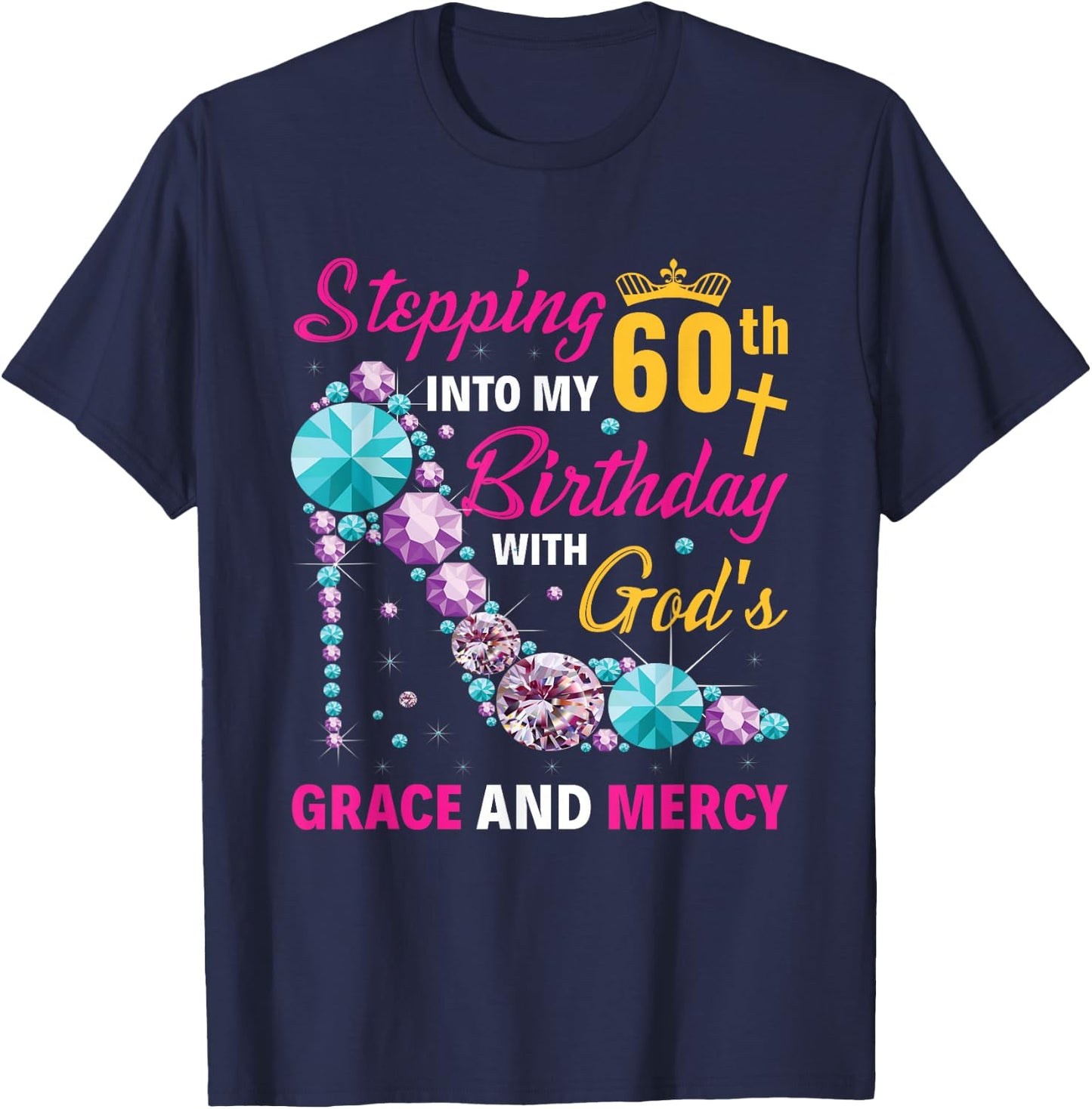 Stepping into my 60th birthday with gods grace and mercy T-Shirt - T-Shirt | Navy