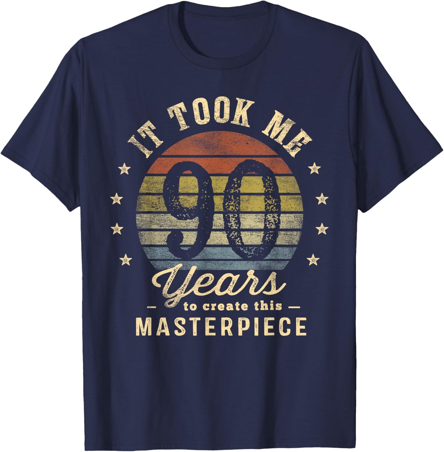 It Took Me 90 Years To Create This Masterpiece 90th Birthday T-Shirt - T-Shirt | Navy