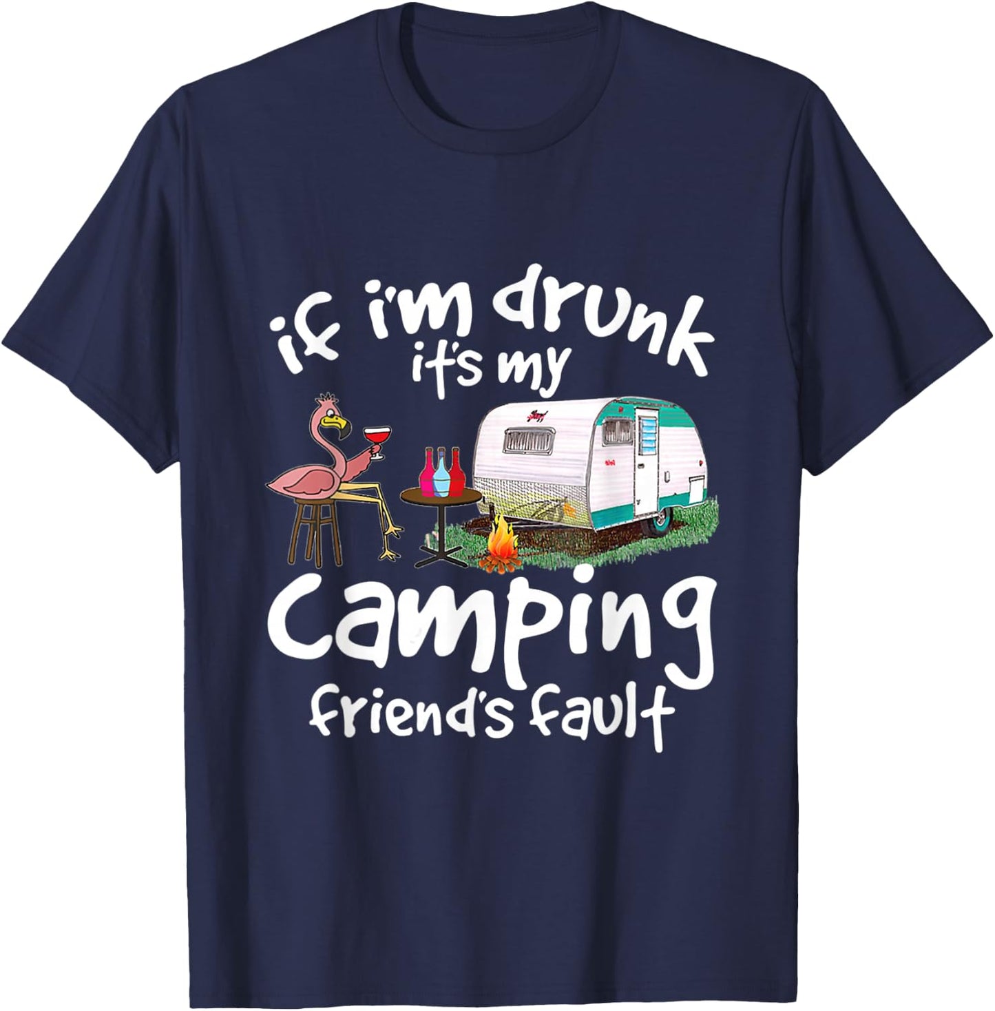 If I'm Drunk It's My Camping Friend's Fault Funny Flamingo T-Shirt - T-Shirt | Navy