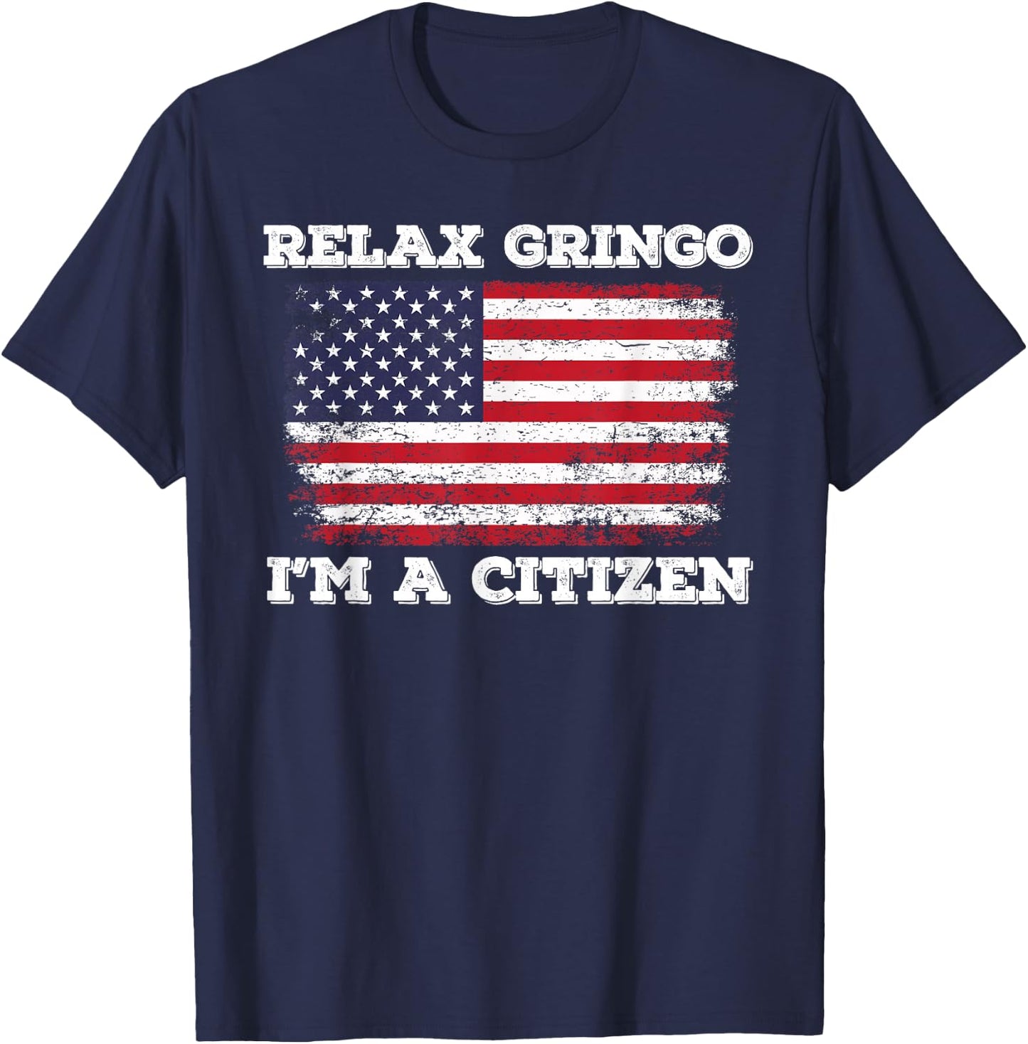 Relax Gringo I'm a US Citizen! T-Shirt - T-Shirt | Navy
