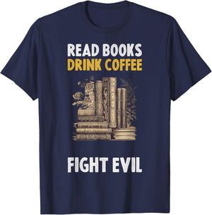 Read Books Drink Coffee Fight Evil T-Shirt - T-Shirt | Navy