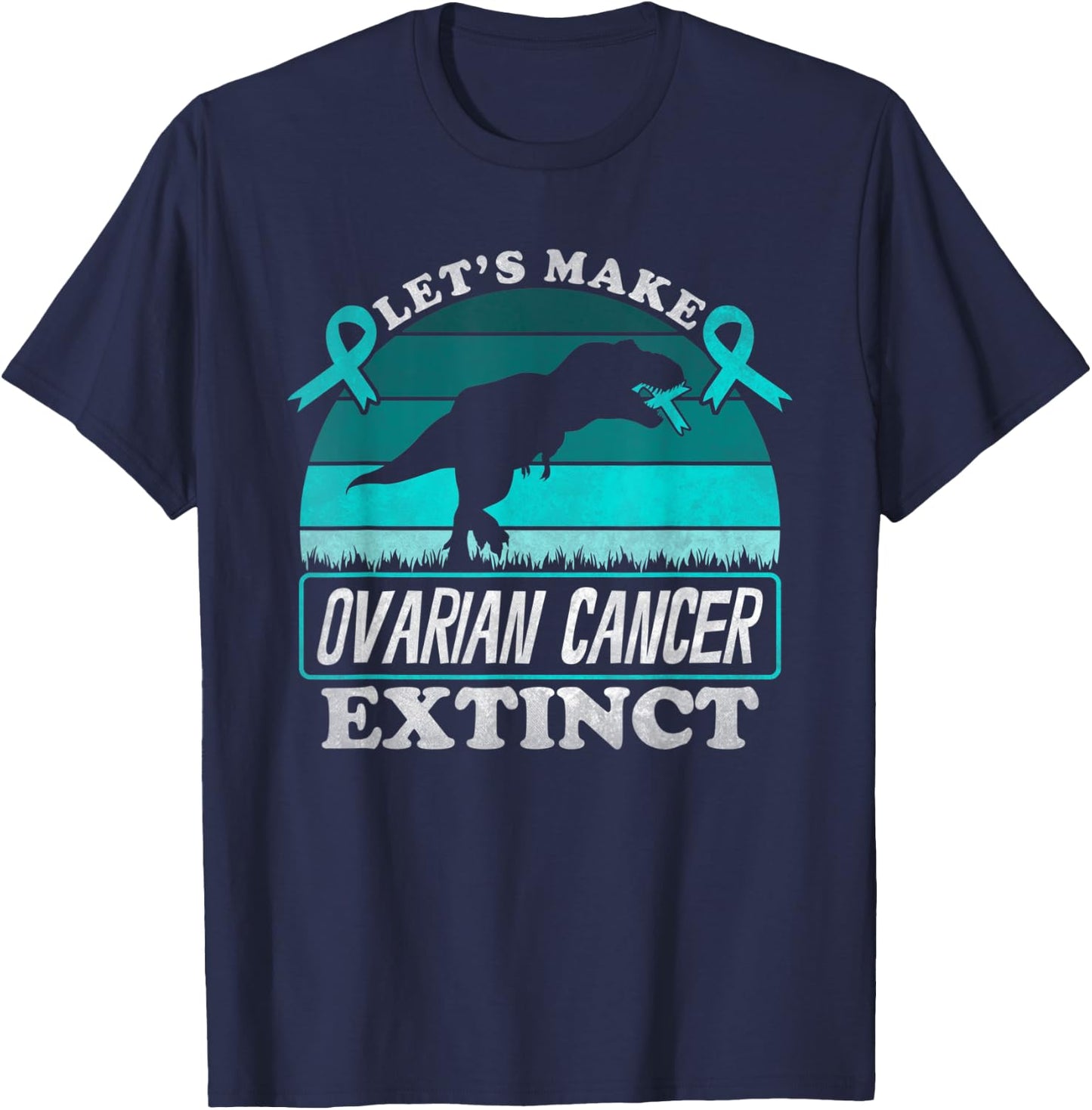 Lets Make Ovarian Cancer Extinct Dinosaur Teal Awareness T-Shirt - T-Shirt | Navy