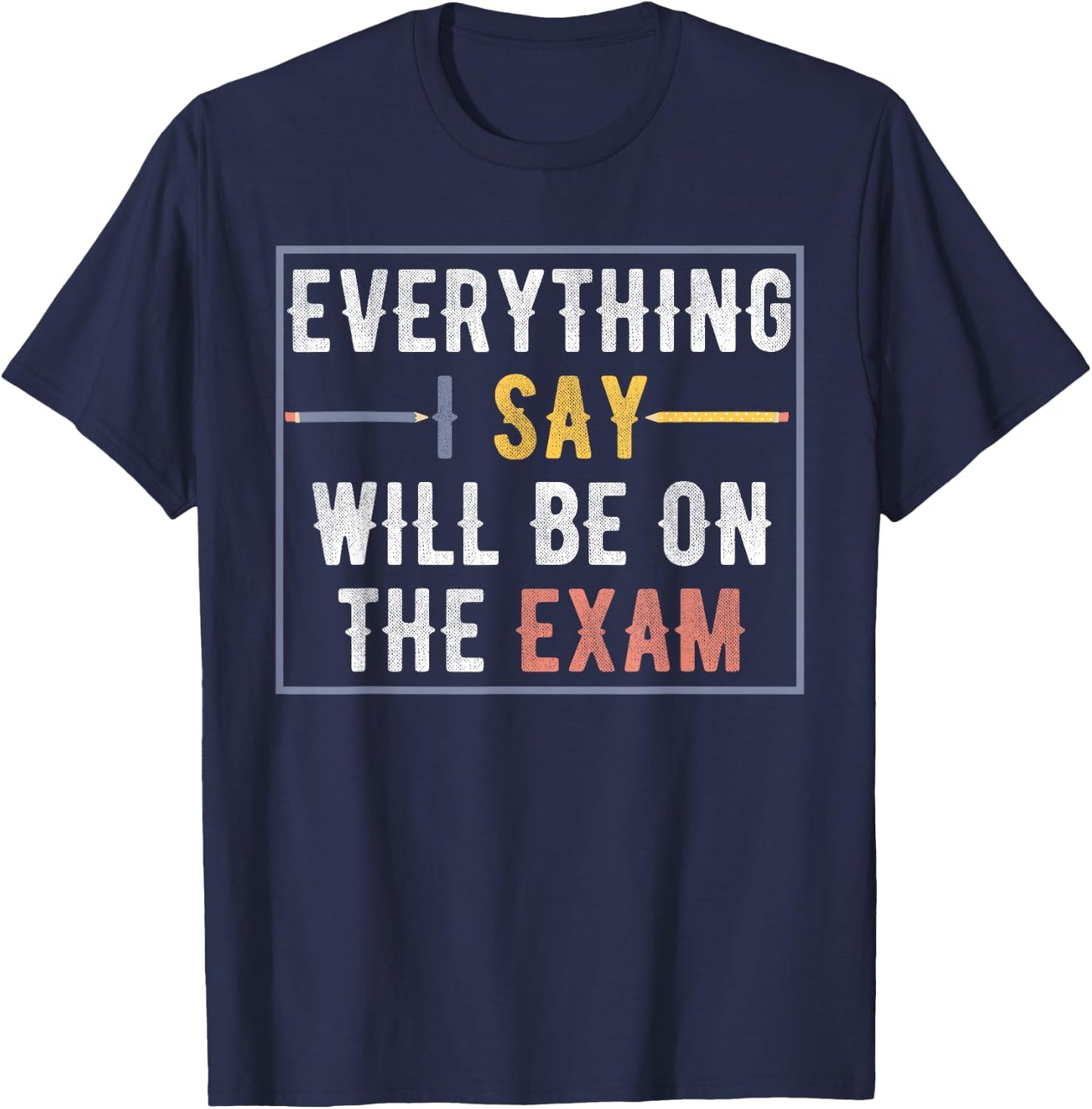 Everything I Say Will Be On The Exam Vintage T-Shirt - T-Shirt | Navy