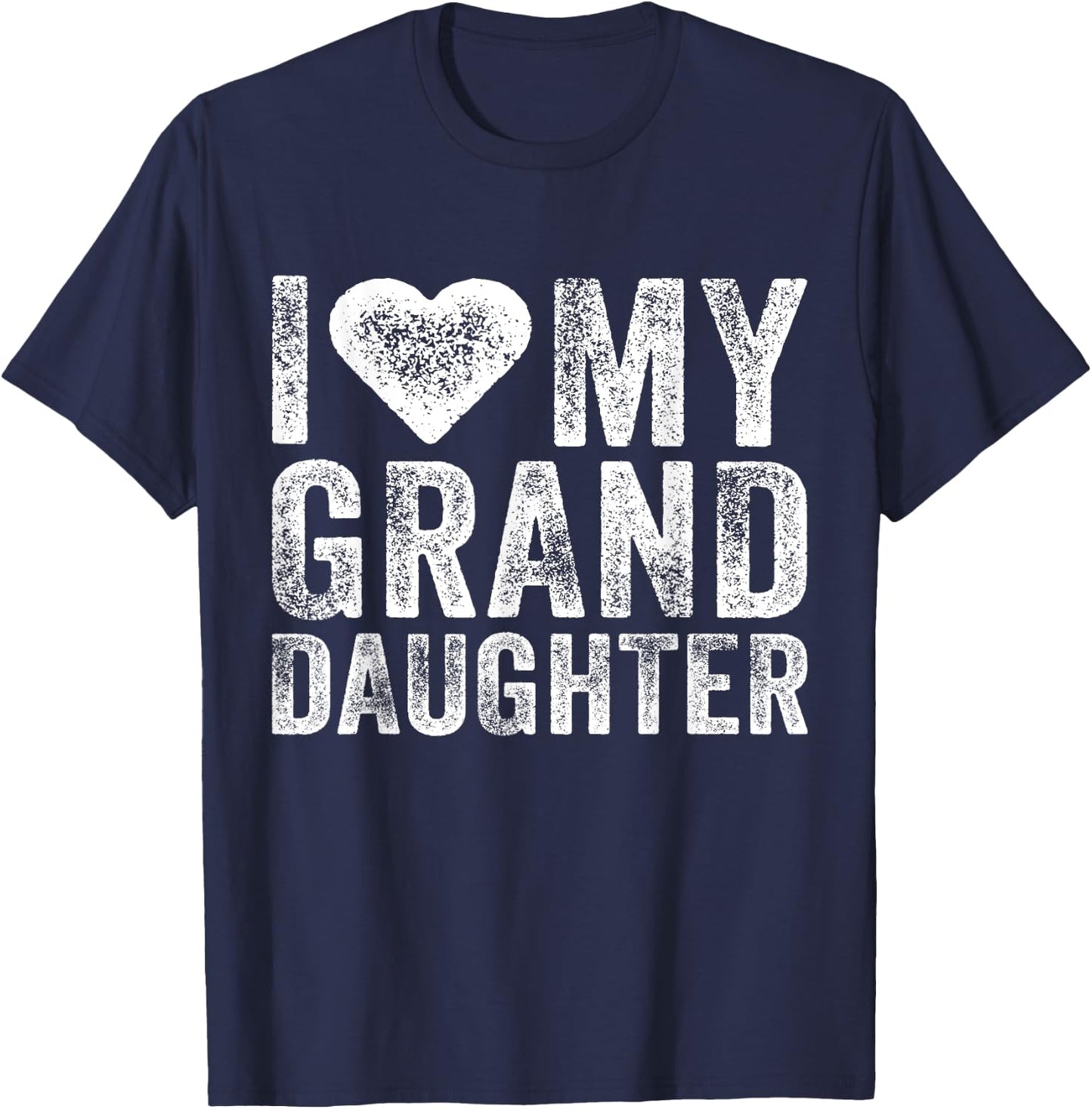 I Love My Granddaughter Heart Love Funny Vintage Distressed T-Shirt - T-Shirt | Navy